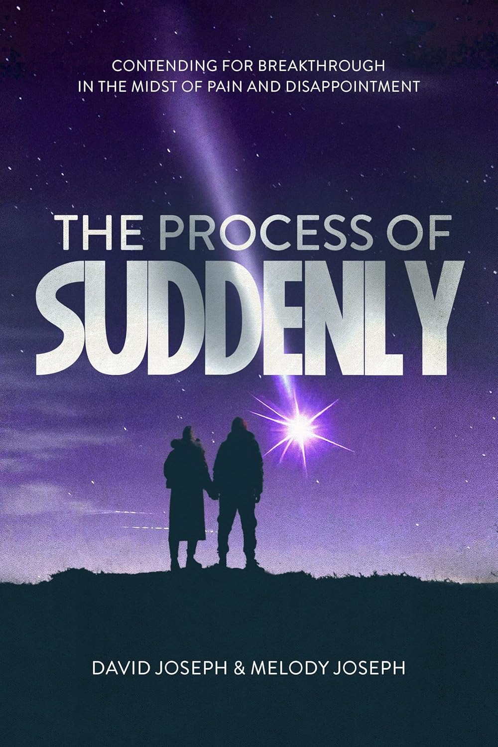 The Process of Suddenly: Contending for Breakthrough in the Midst of Pain and Disappointment