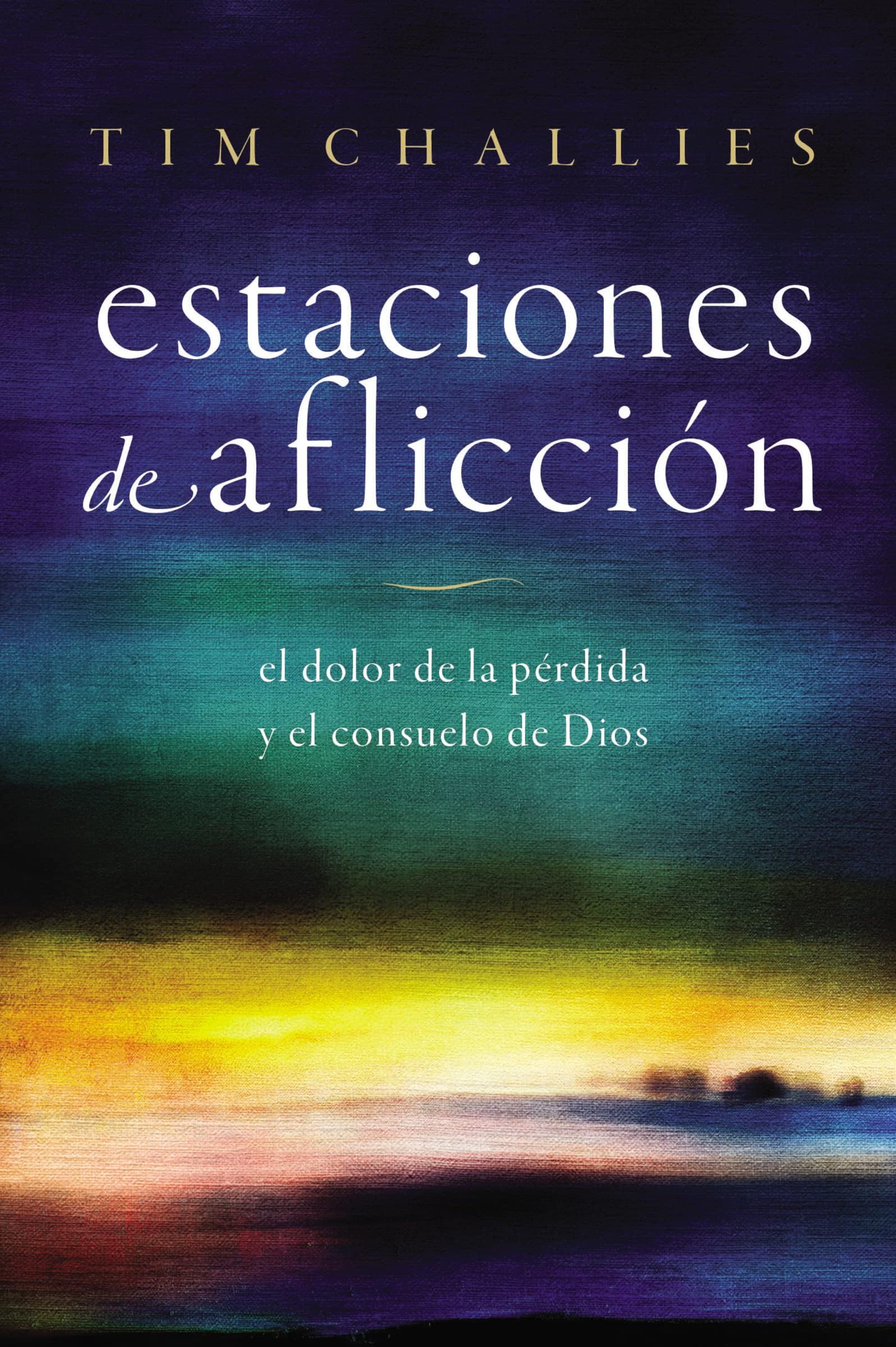 Estaciones de aflicción/ Seasons of Sorrow: El dolor de la pérdida y el consuelo de Dios / The Pain of Loss and the Comfort of God