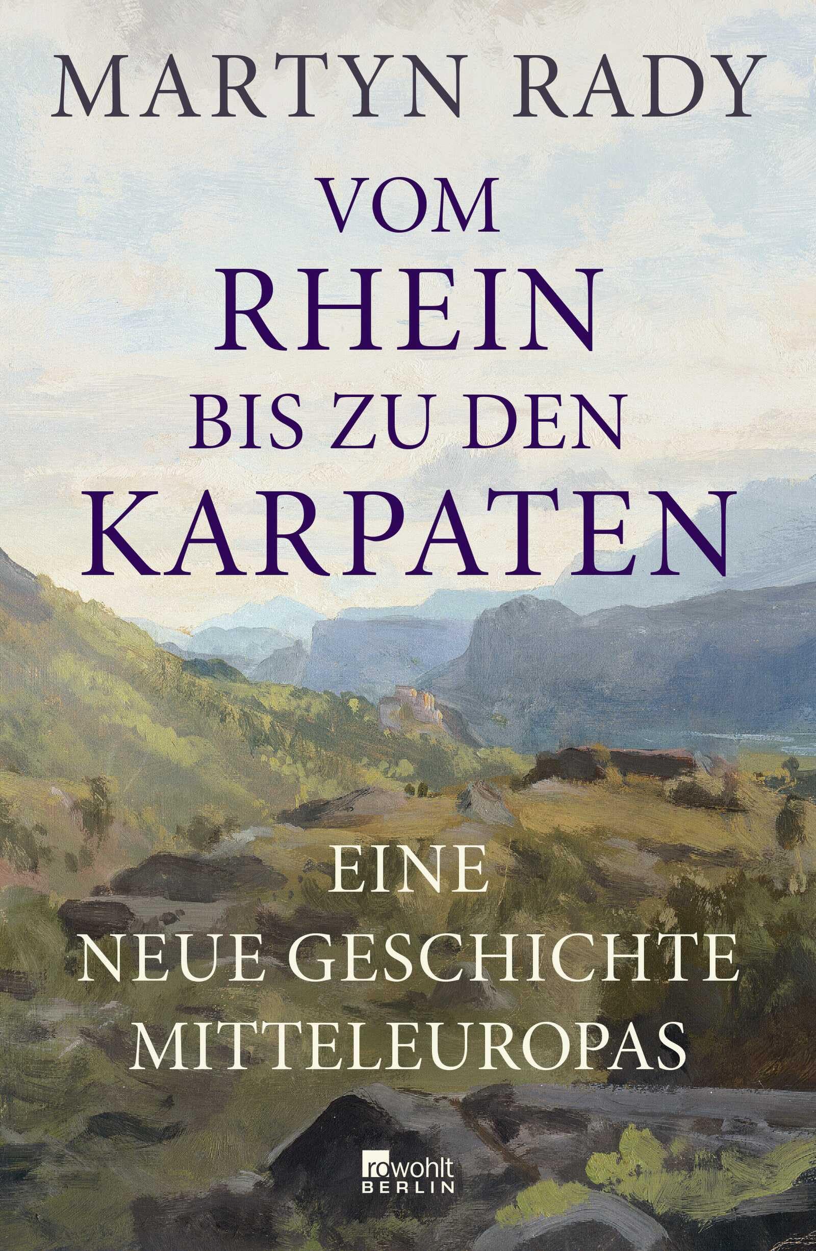 Vom Rhein bis zu den Karpaten: Eine neue Geschichte Mitteleuropas | "Faszinierend ... Eine Geschichte, die Maßstäbe setzt." Peter Frankopan