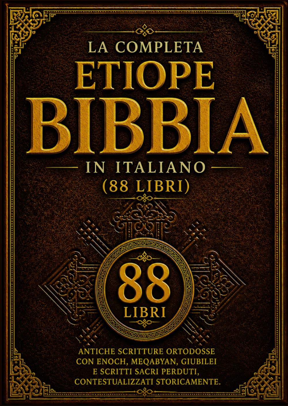 La Bibbia Etiope Completa in italiano (88 Libri): Antiche Scritture Ortodosse con Enoch, Meqabyan, Giubilei e Scritti Sacri Perduti, Contestualizzati Storicamente
