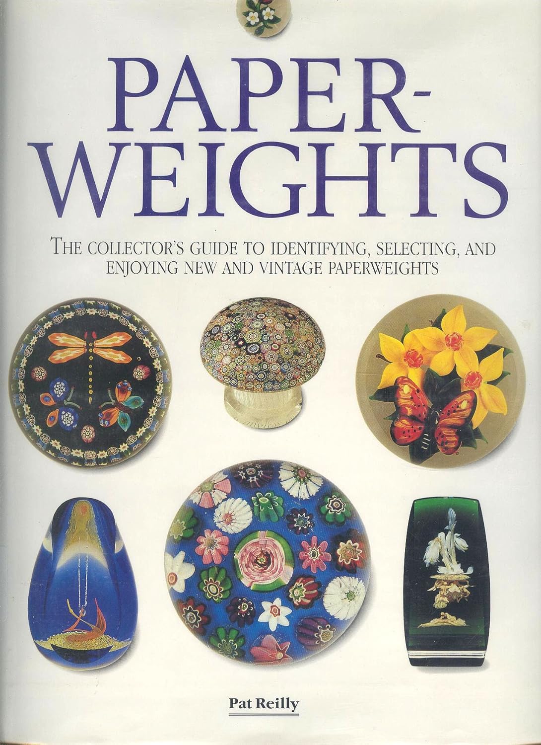 Paperweights The Collector's Guide to Identifying, Selecting, and Enjoying New and Vintage