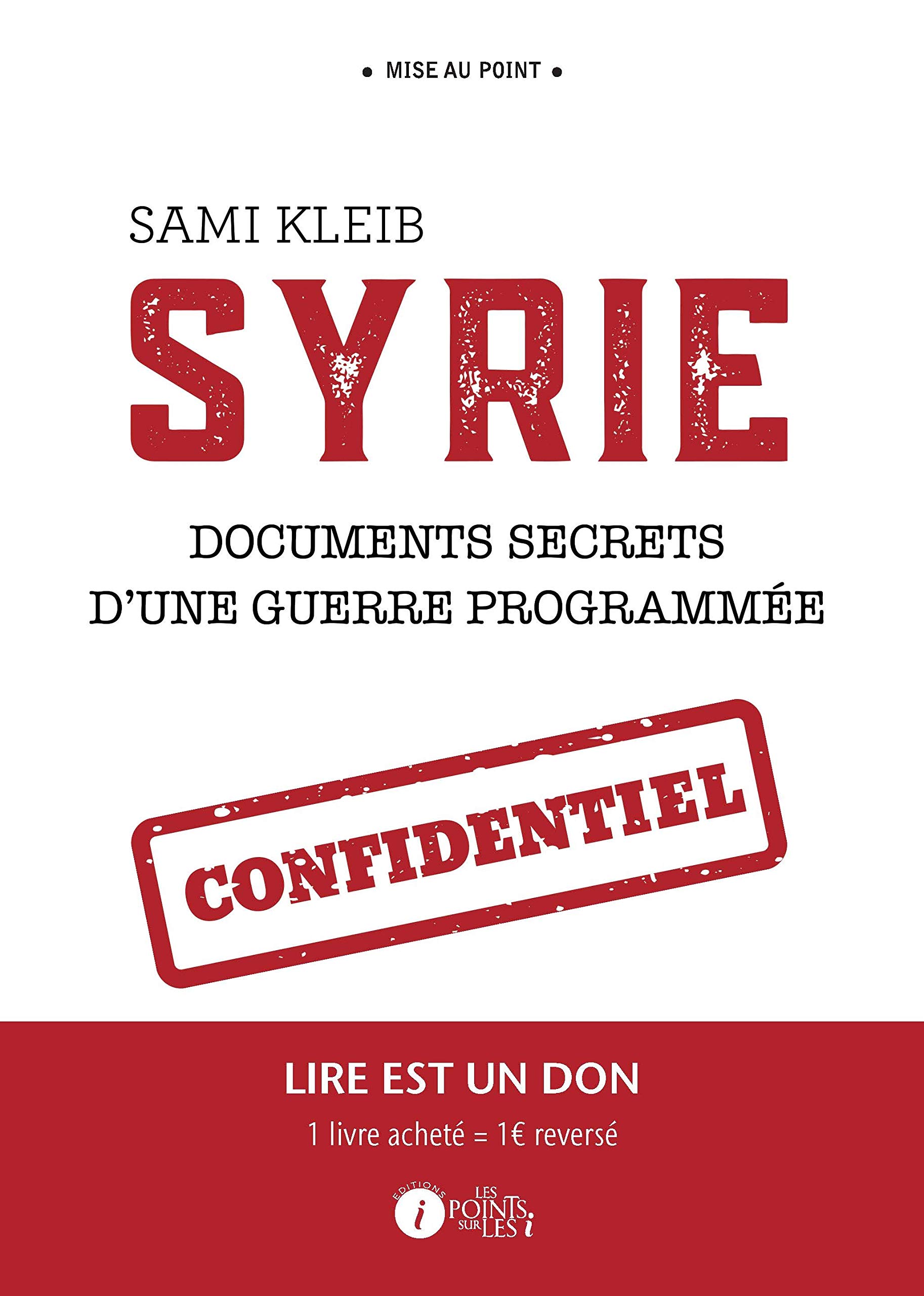 SYRIE DOCUMENTS SECRETS D’UNE: Documents secrets d'une guerre programmée