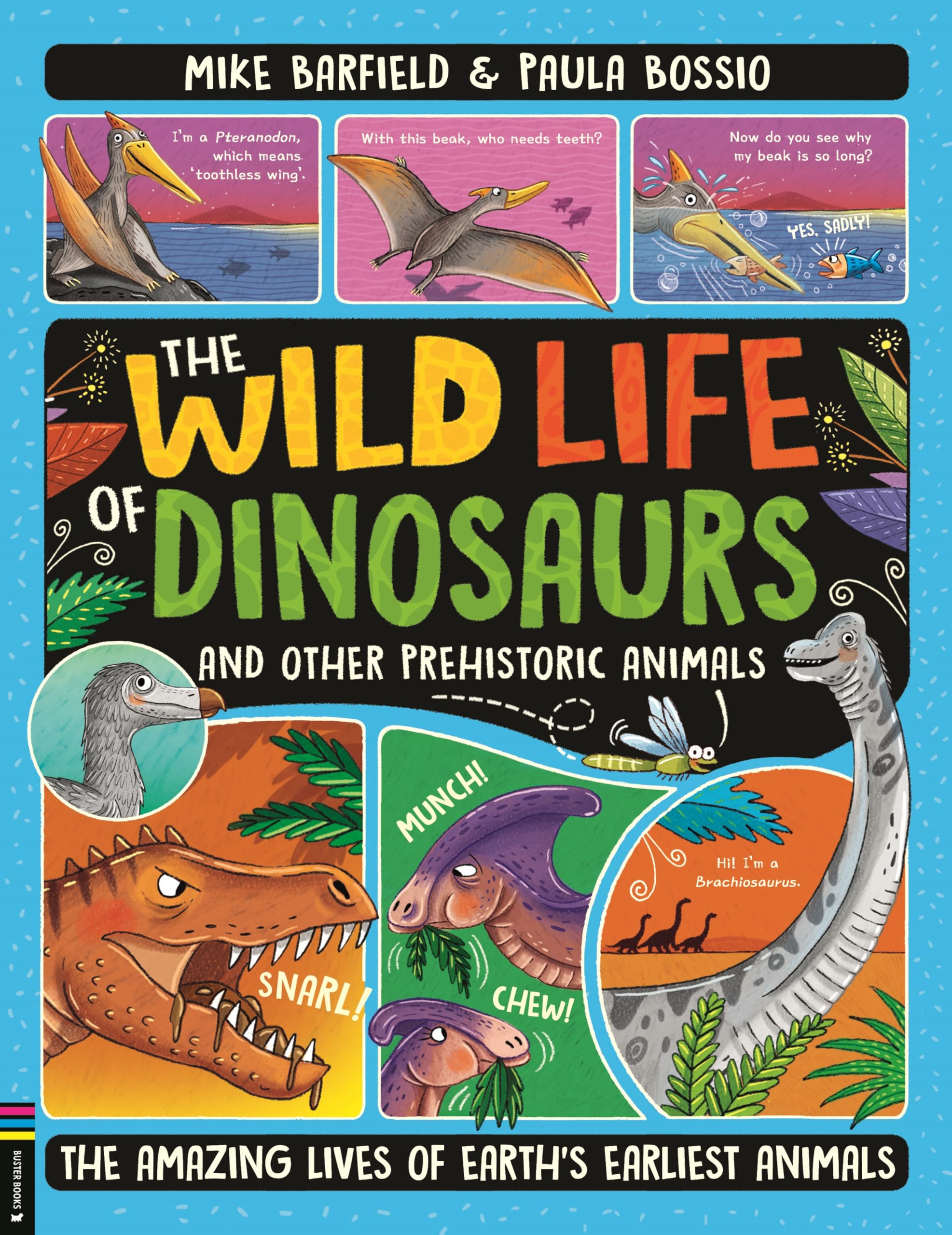 The Wild Life of Dinosaurs and Other Prehistoric Animals: From Dinosaurs to Dodos, the Mysterious Lives of Earth's Earliest Animals