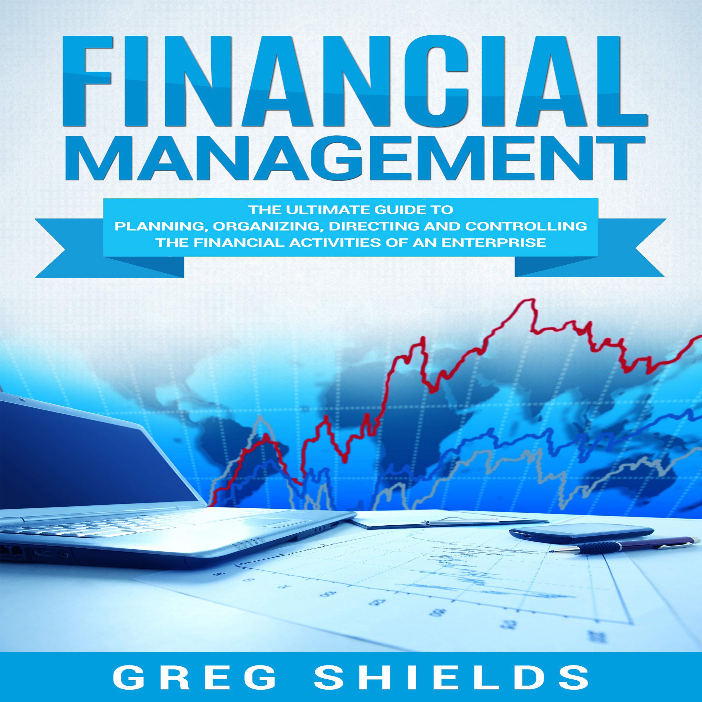 Cover art for Financial Management: The Ultimate Guide to Planning, Organizing, Directing, and Controlling the Financial Activities of an Enterprise