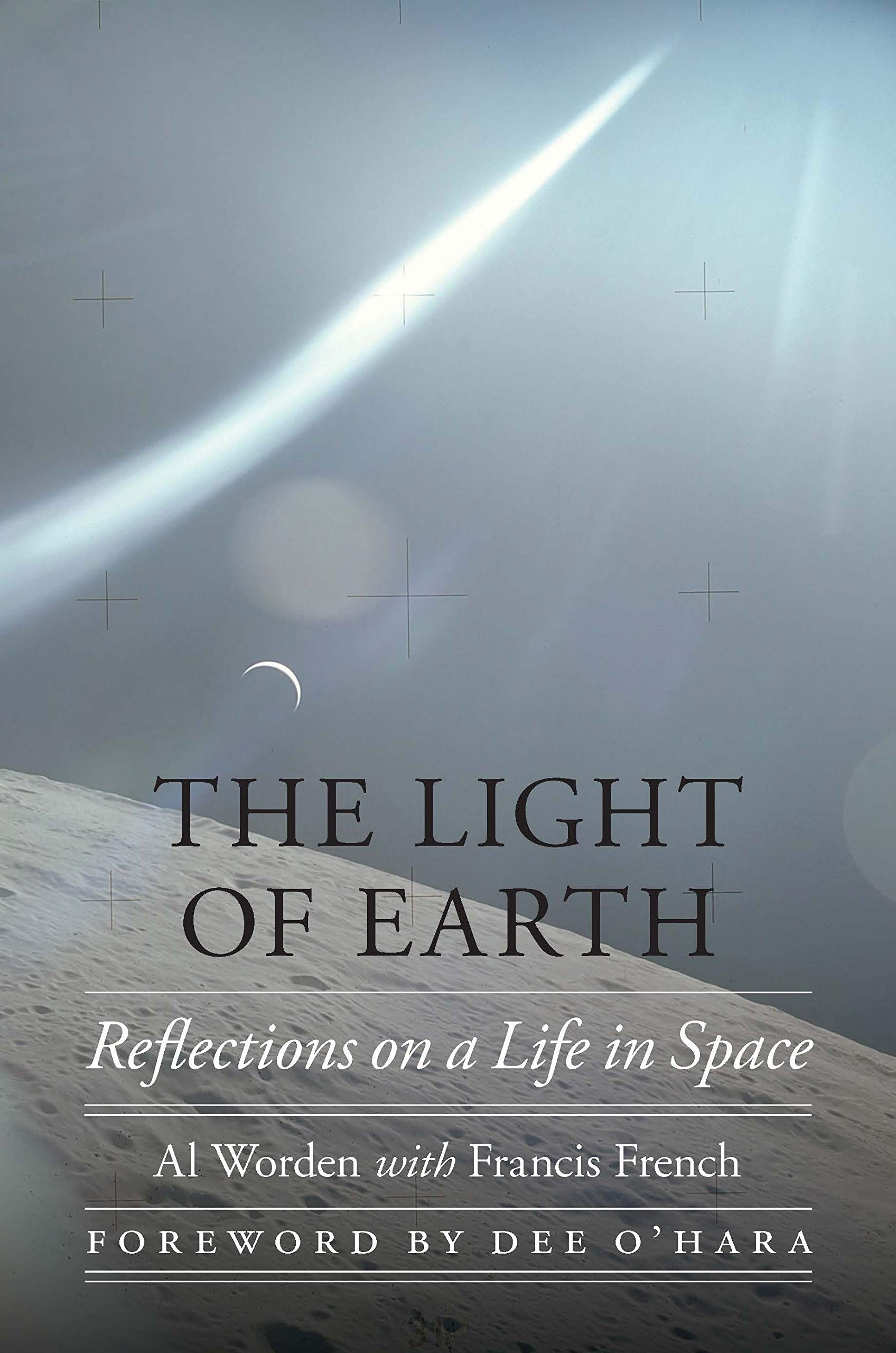 The Light of Earth: Reflections on a Life in Space (Outward Odyssey: A People's History of Spaceflight)