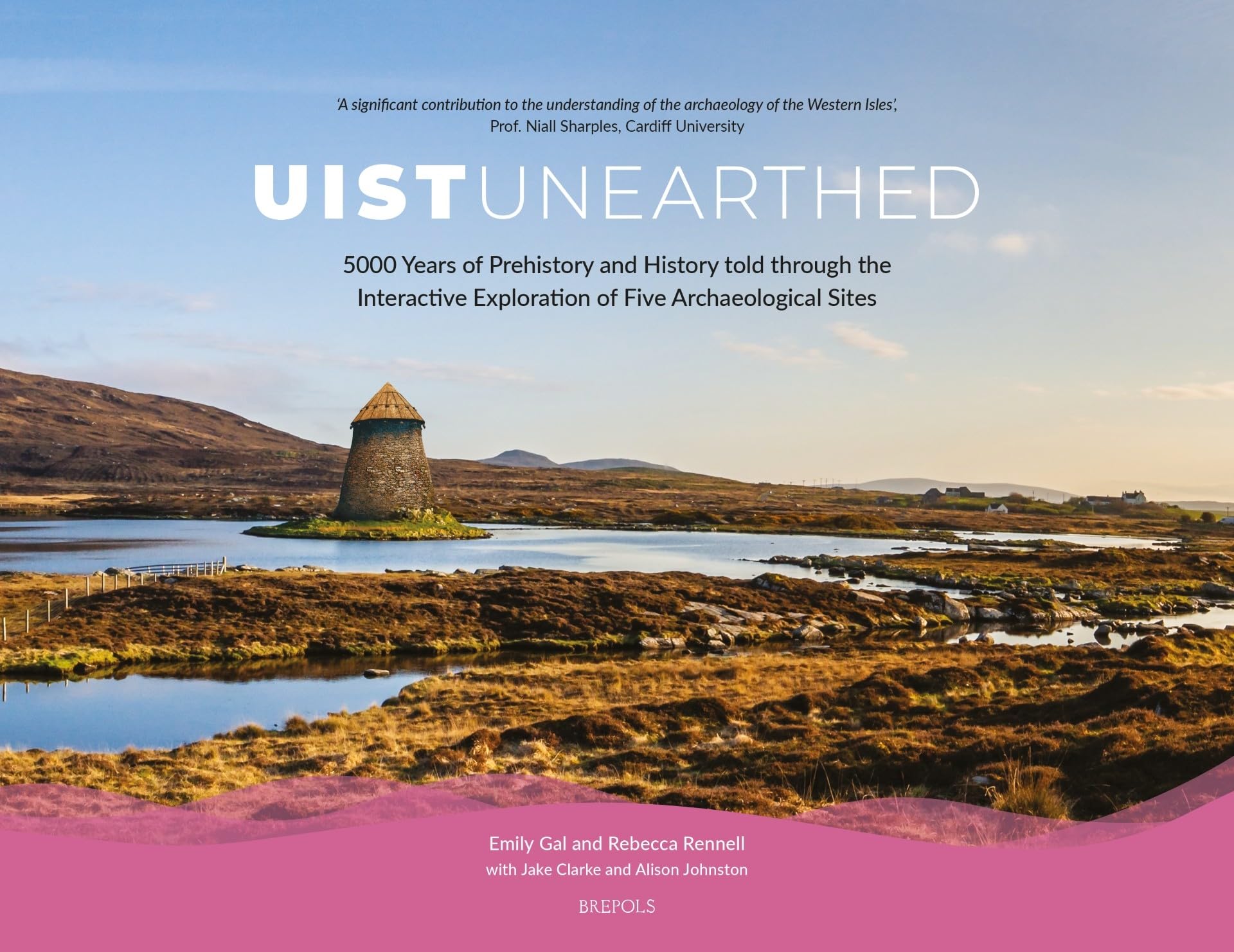 Uist Unearthed: 5000 Years of Prehistory and History Told Through the Interactive Exploration of Five Archaeological Sites (Archaeology (Outside a Series))