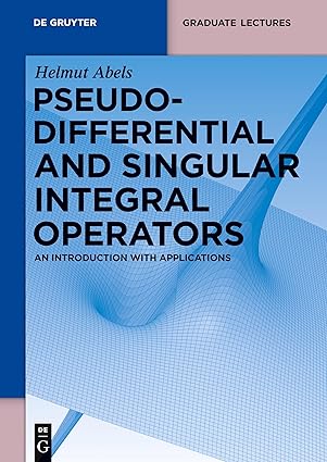 Pseudodifferential and Singular Integral Operators: An Introduction with Applications (De Gruyter Textbook)