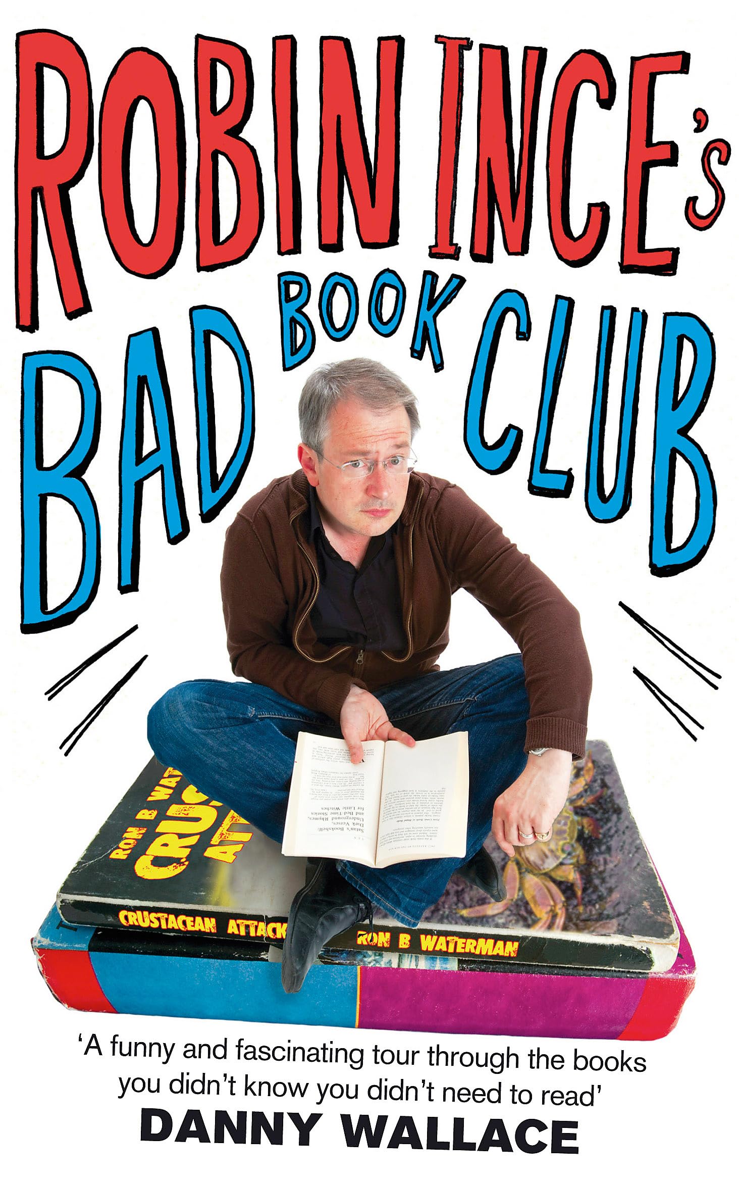 Robin Ince's Bad Book Club: One man's quest to uncover the books that taste...
