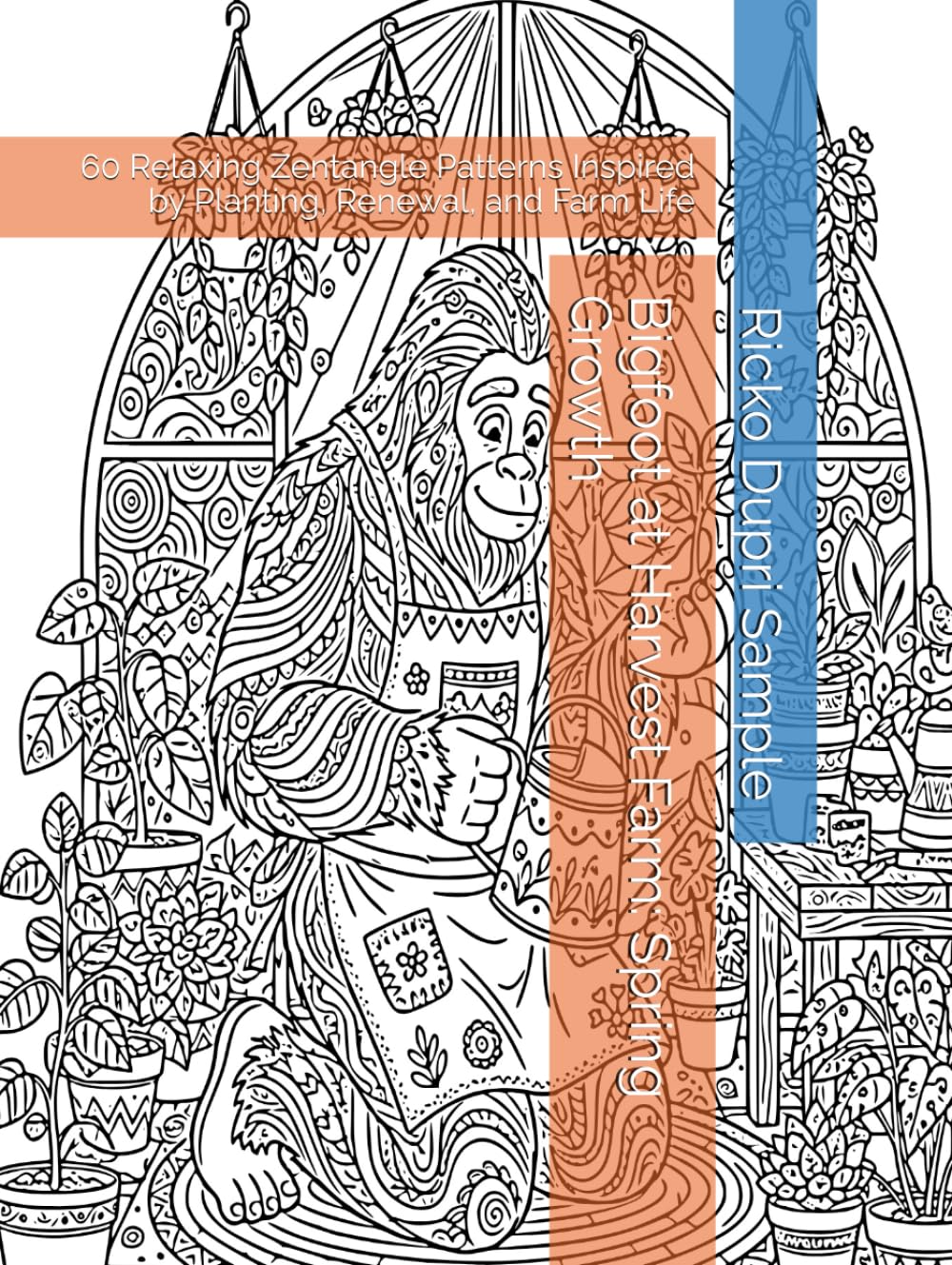 Bigfoot at Harvest Farm: Spring Growth: 60 Relaxing Zentangle Patterns Inspired by Planting, Renewal, and Farm Life