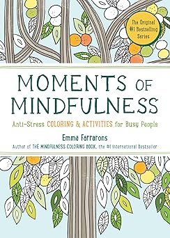 Moments of Mindfulness: The Anti-Stress Adult Coloring Book with Activities to Feel Calmer