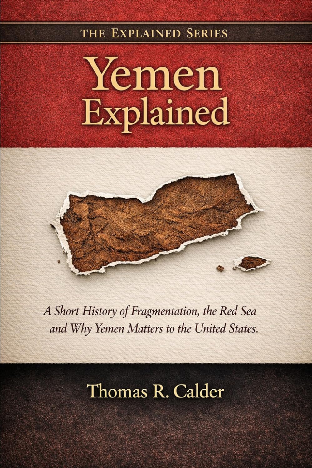 Yemen Explained: A Short History of Fragmentation, the Red Sea, and Why Yemen Matters to the United States (Explained: Power, Geography, and Constraint)