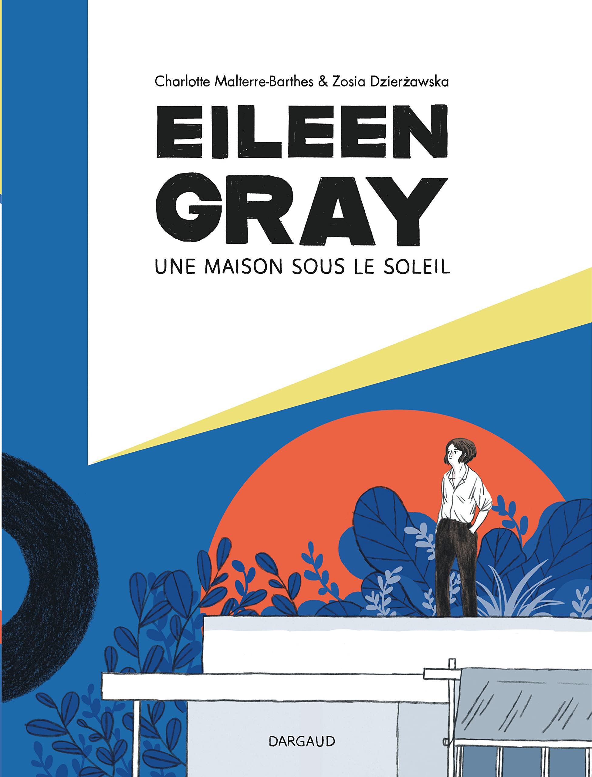 Eileen Gray - Une maison sous le soleil