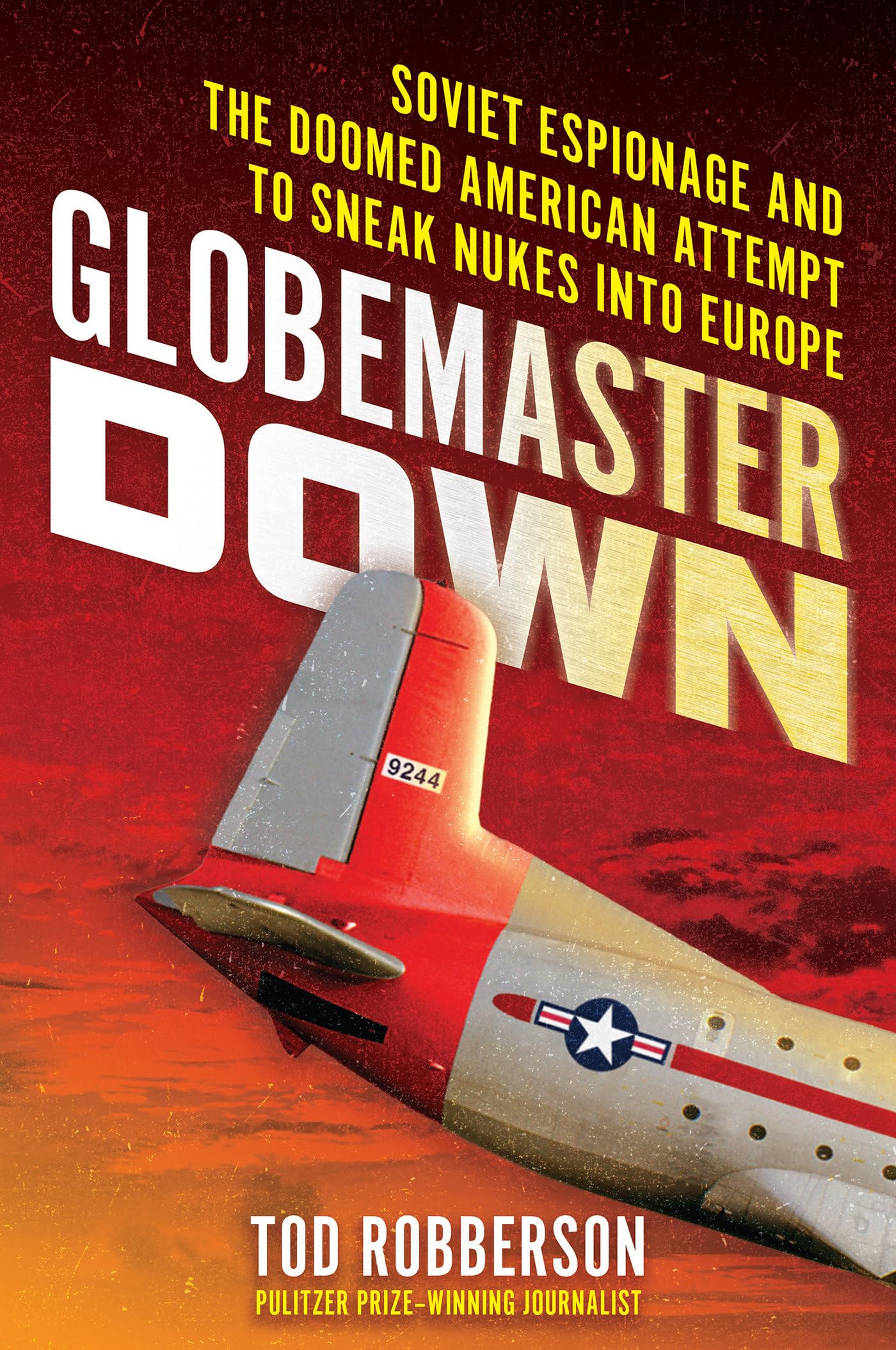 Globemaster Down: Soviet Espionage and the Doomed American Attempt to Sneak Nukes into Europe