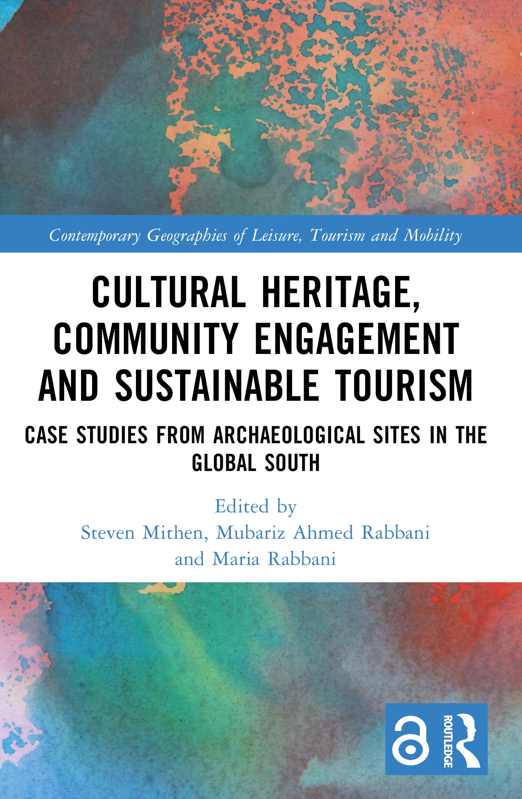 Cultural Heritage, Community Engagement and Sustainable Tourism: Case Studies from Archaeological Sites in the Global South (Contemporary Geographies of Leisure, Tourism and Mobility)