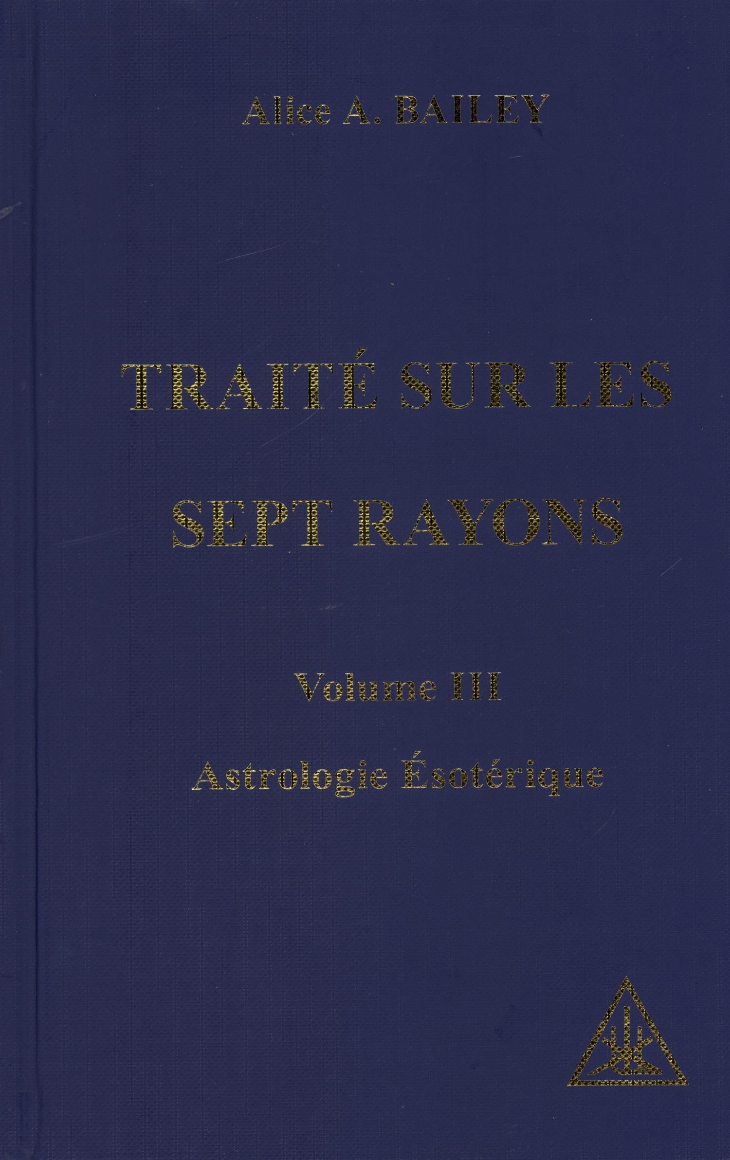 Traité sur les sept rayons (volume 3): Astrologie Esotérique