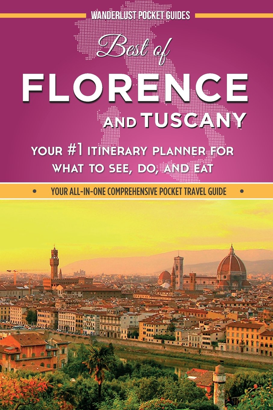 Best of Florence and Tuscany: Your #1 Itinerary Planner for What to See, Do, and Eat in Florence and Tuscany, Italy Paperback – July 25, 2015