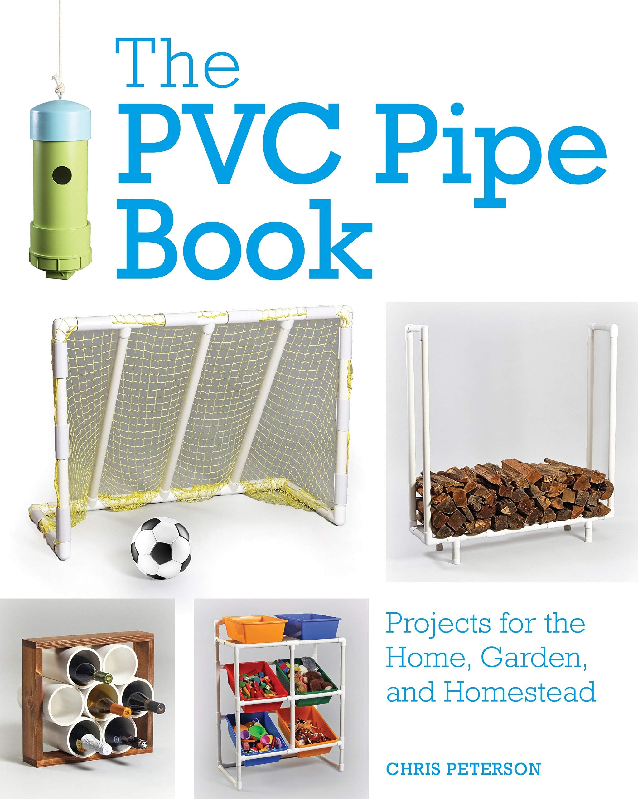 The PVC Pipe Book: Projects for the Home, Garden, and Homestead Paperback – December 18, 2018