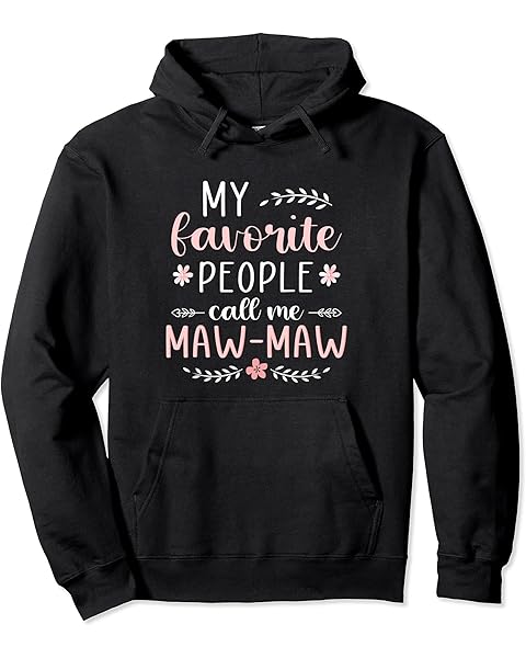 My favorite people call me MAW-MAW Xmas or Birthday Pullover Hoodie