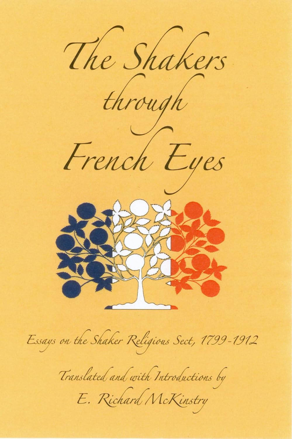 The Shakers through French Eyes Essays on the Shaker Religious Sect, 17991912. E. Richard