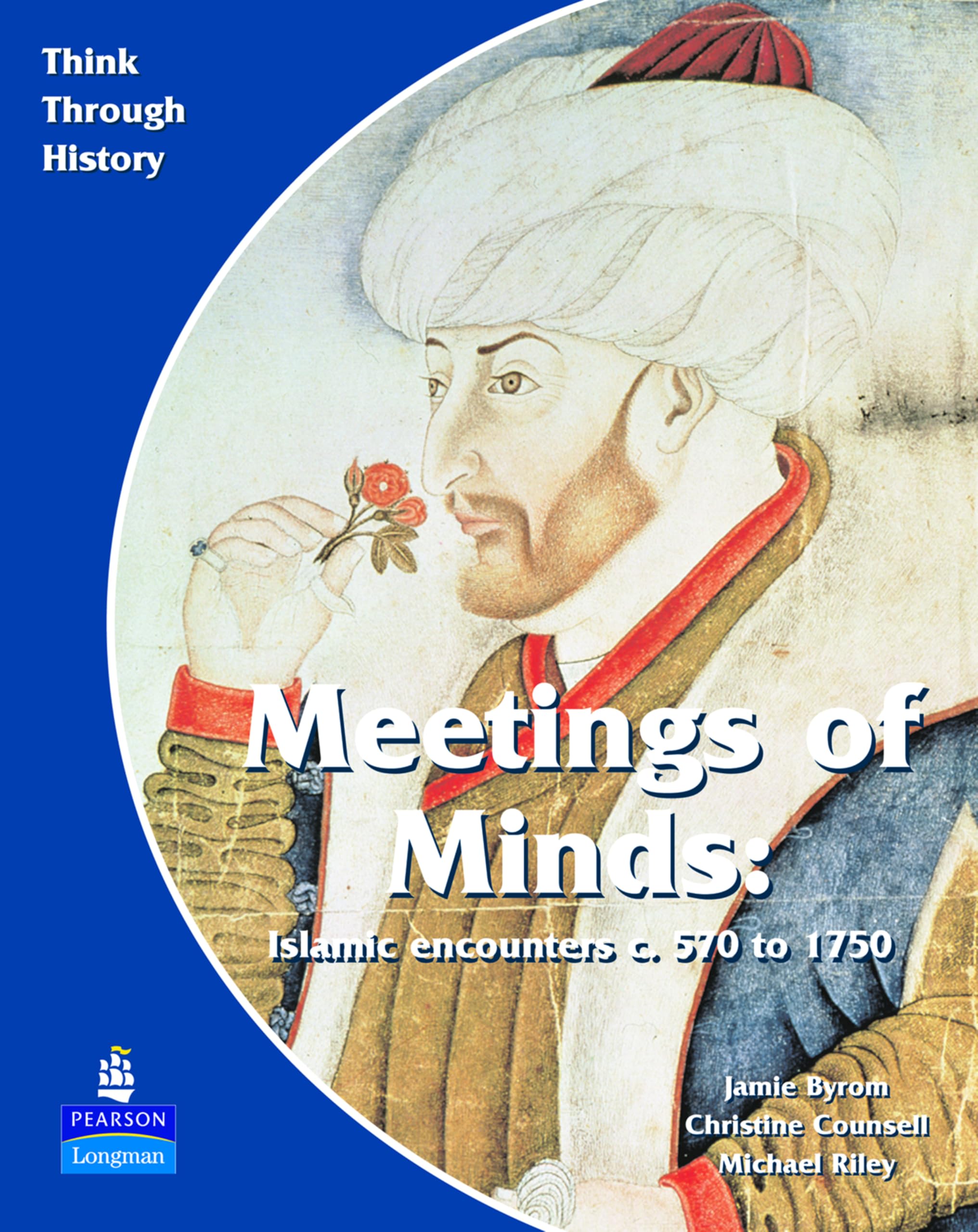 Meeting of Minds Islamic Encounters c. 570 to 1750 Pupil's Book (Think Through History)