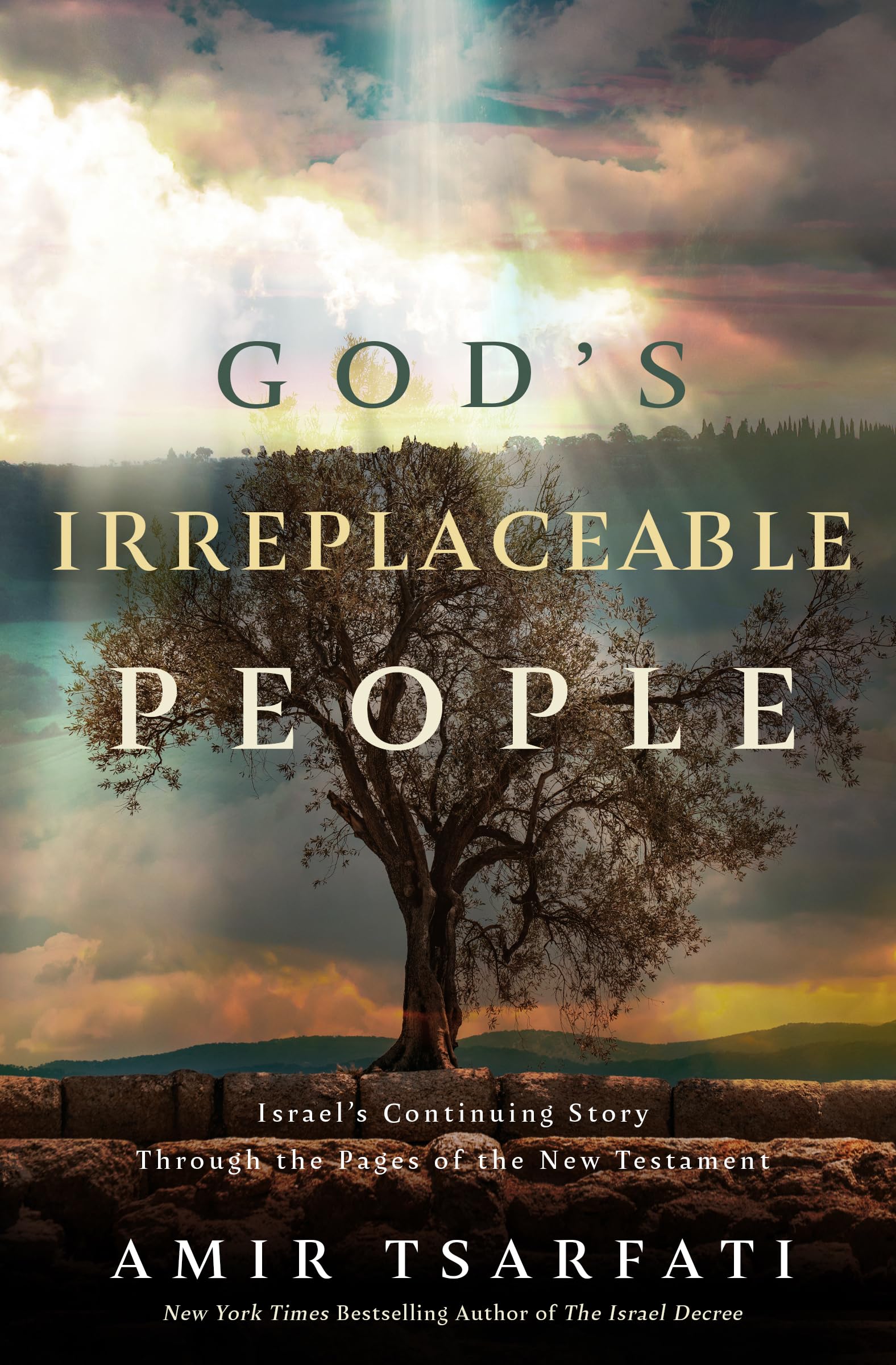 God's Irreplaceable People: Israel’s Continuing Story Through the Pages of the New Testament