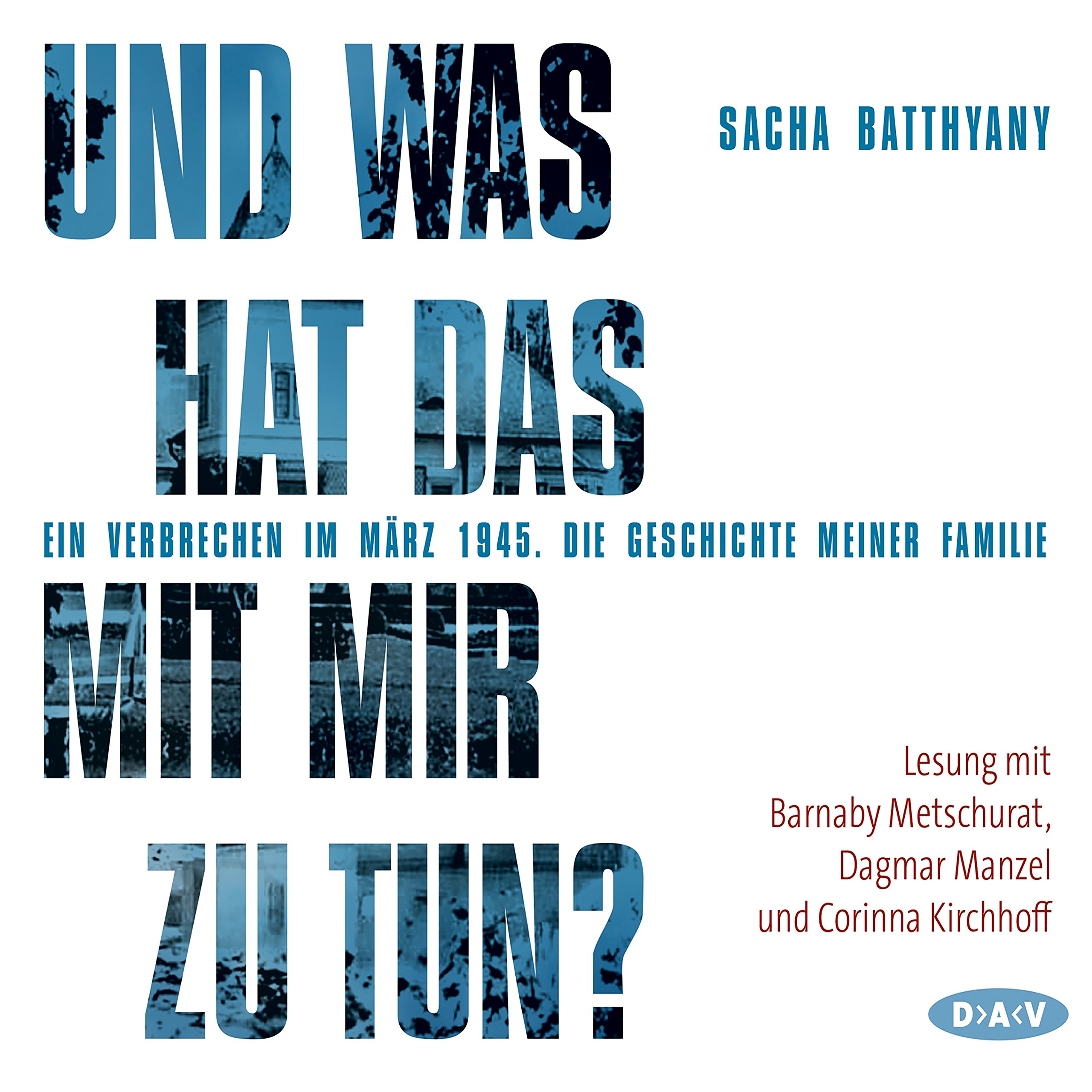 Cover art for Und was hat das mit mir zu tun? Ein Verbrechen im März 1945. Die Geschichte meiner Familie