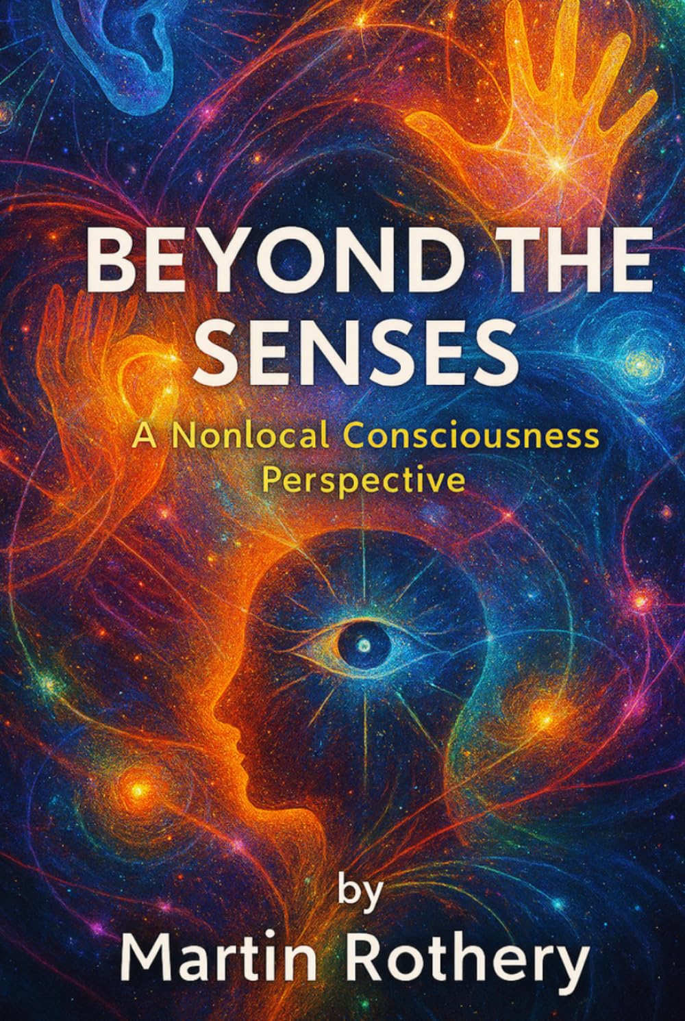 Beyond The Senses: A Nonlocal Consciousness Perspective (Martin Rothery | The Nine Realms Institute)