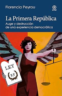 La Primera República Auge y destrucción de una experiencia democrática