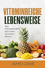 Vitaminreiche Lebensweise: Wie Mikronährstoffe dein Leben verändern können