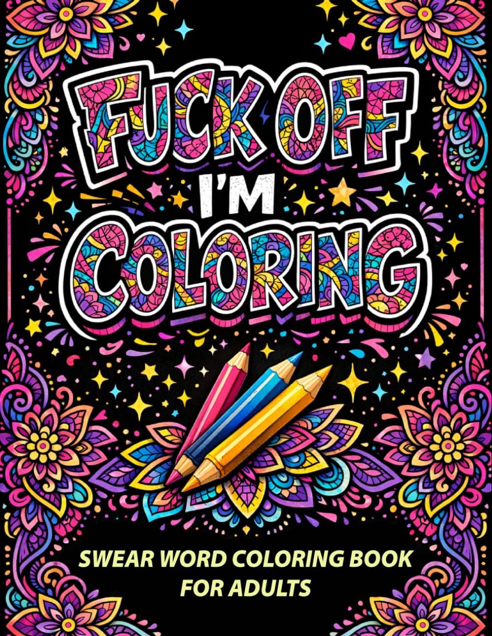Fuck Off, I'm Coloring!: A Hilarious Swear Word Coloring Book for Adults | Funny, Bold and Easy Stress Relief Coloring Pages with Sarcastic Quotes