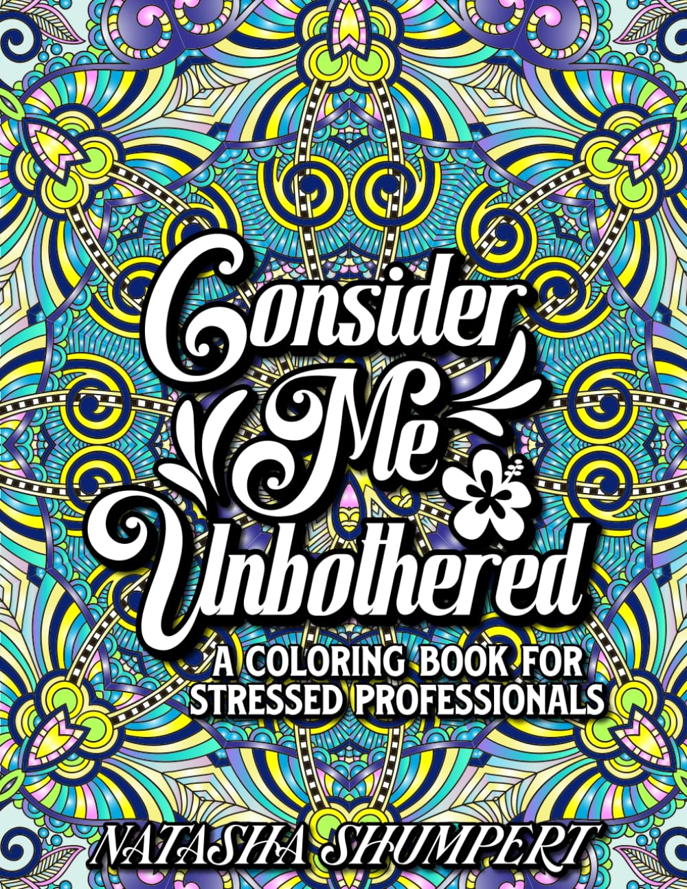 Consider Me Unbothered: A Modern Coloring Book for Stressed Professionals with 50 Designs and Sayings