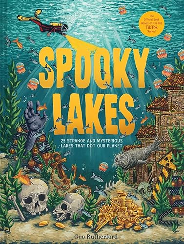 Spooky Lakes: 25 Strange and Mysterious Lakes that Dot Our Planet (Haunted Hydrology) - Hardcover