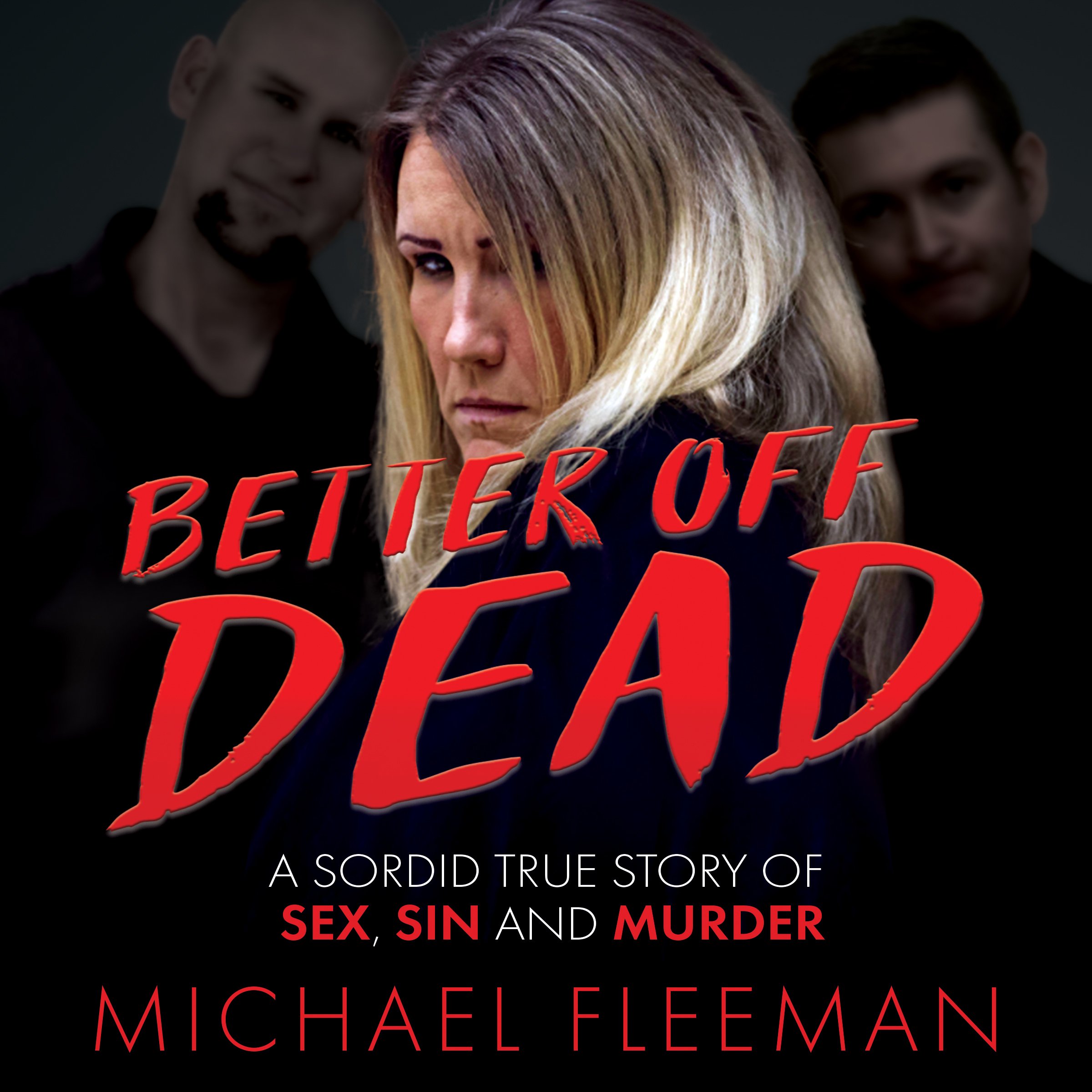Better Off Dead: A Sordid True Story of Sex, Sin, and Murder