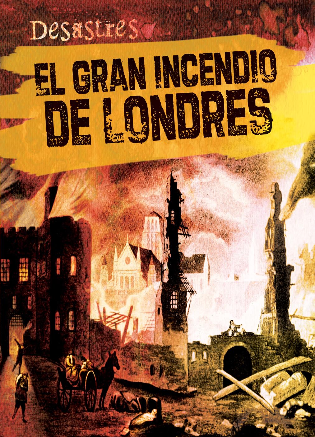 El gran incendio de Londres/ The Great Fire of London (Desastres) (Spanish Edition)