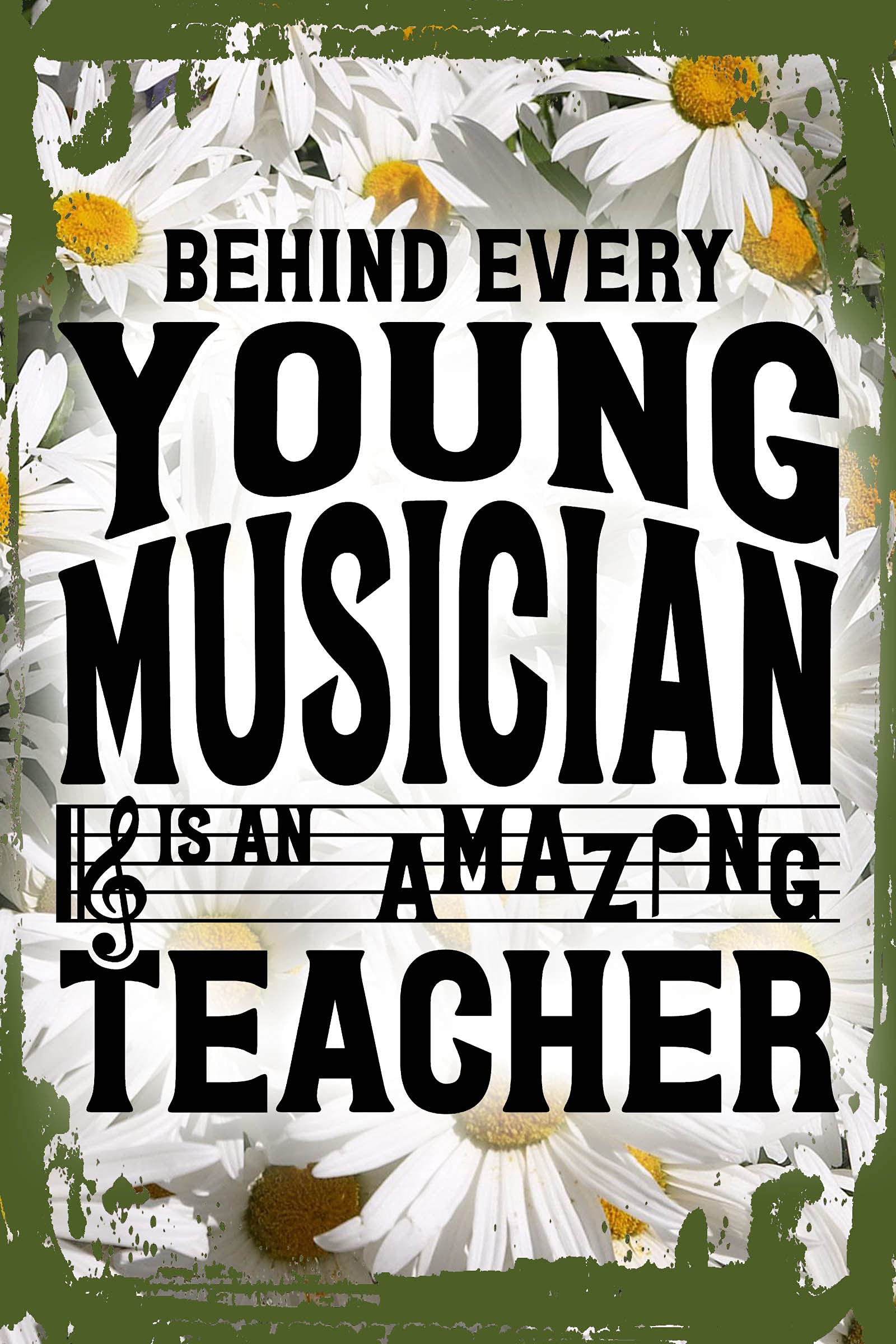 Daisy Flower Wall Art Behind every young musician is an amazing teacher staff funny Hanging Wall Sign 8 x 12 Decor Funny Gift