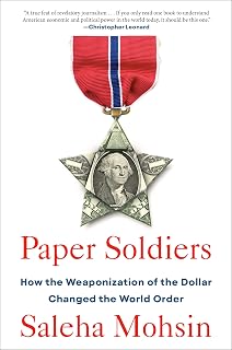 Paper Soldiers: How the Weaponization of the Dollar Changed the World Order