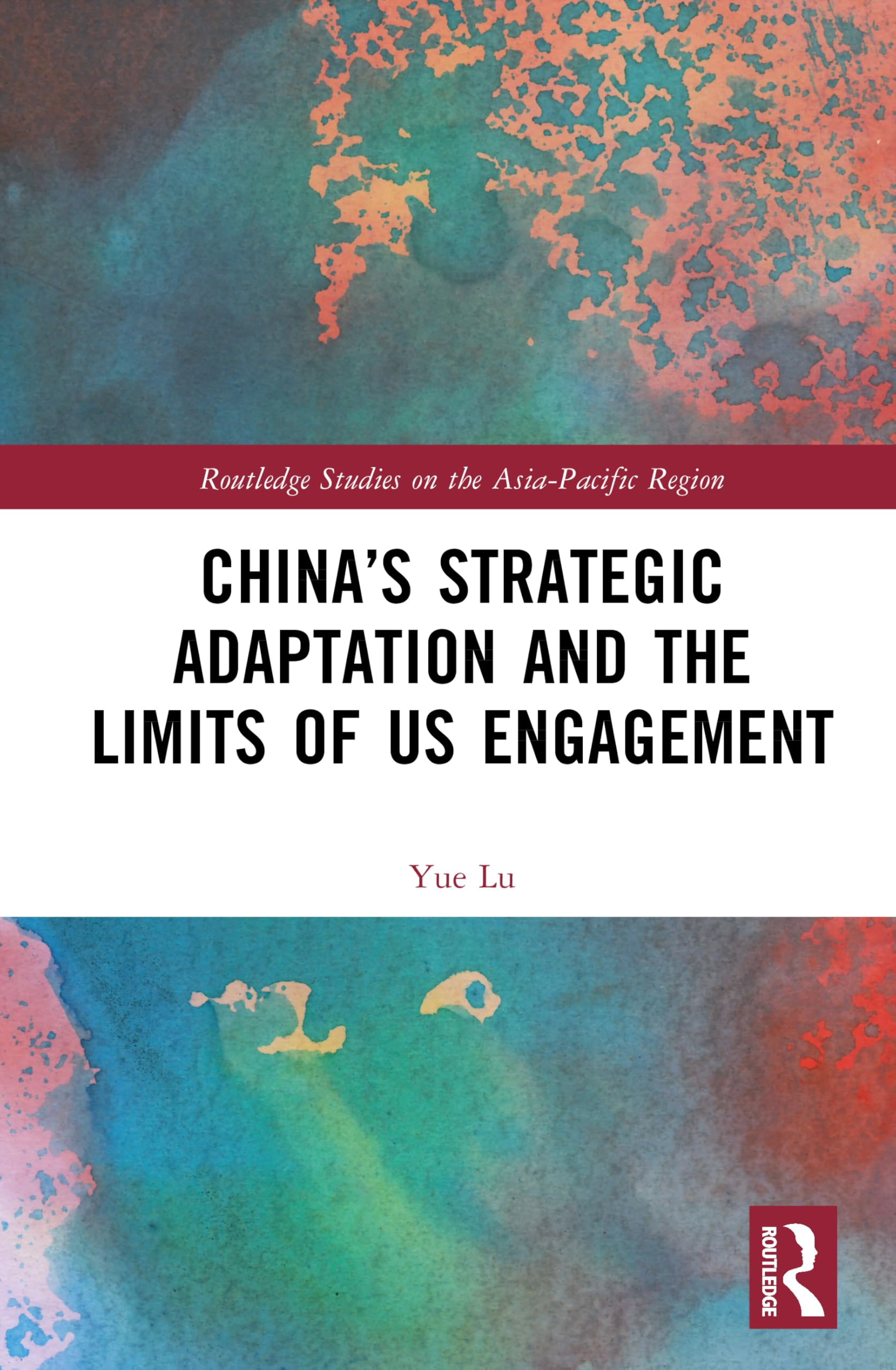 China’s Strategic Adaptation and the Limits of US Engagement (Routledge Studies on the Asia-Pacific Region)