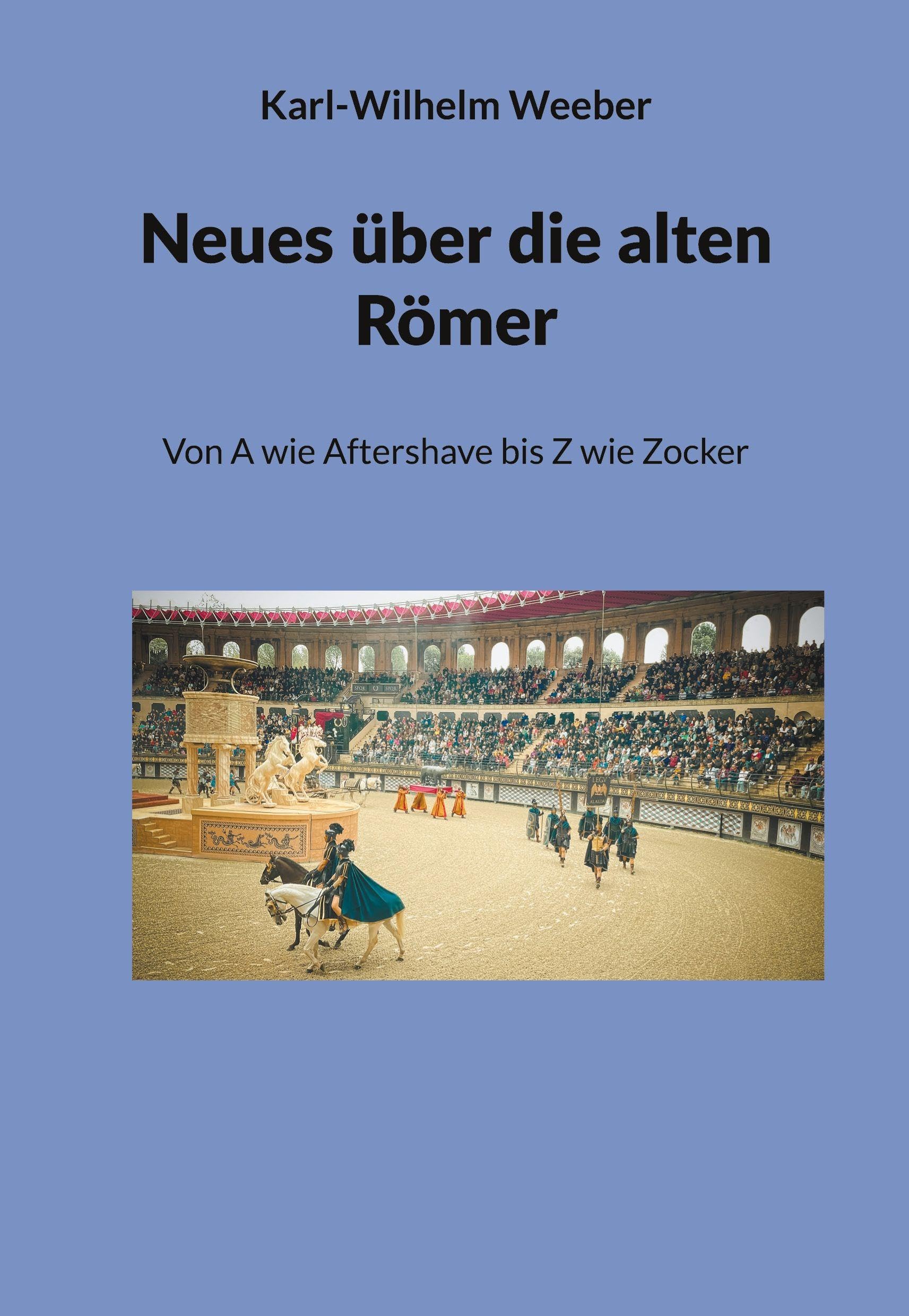Neues über die alten Römer: Von A wie Aftershave bis Z wie Zocker