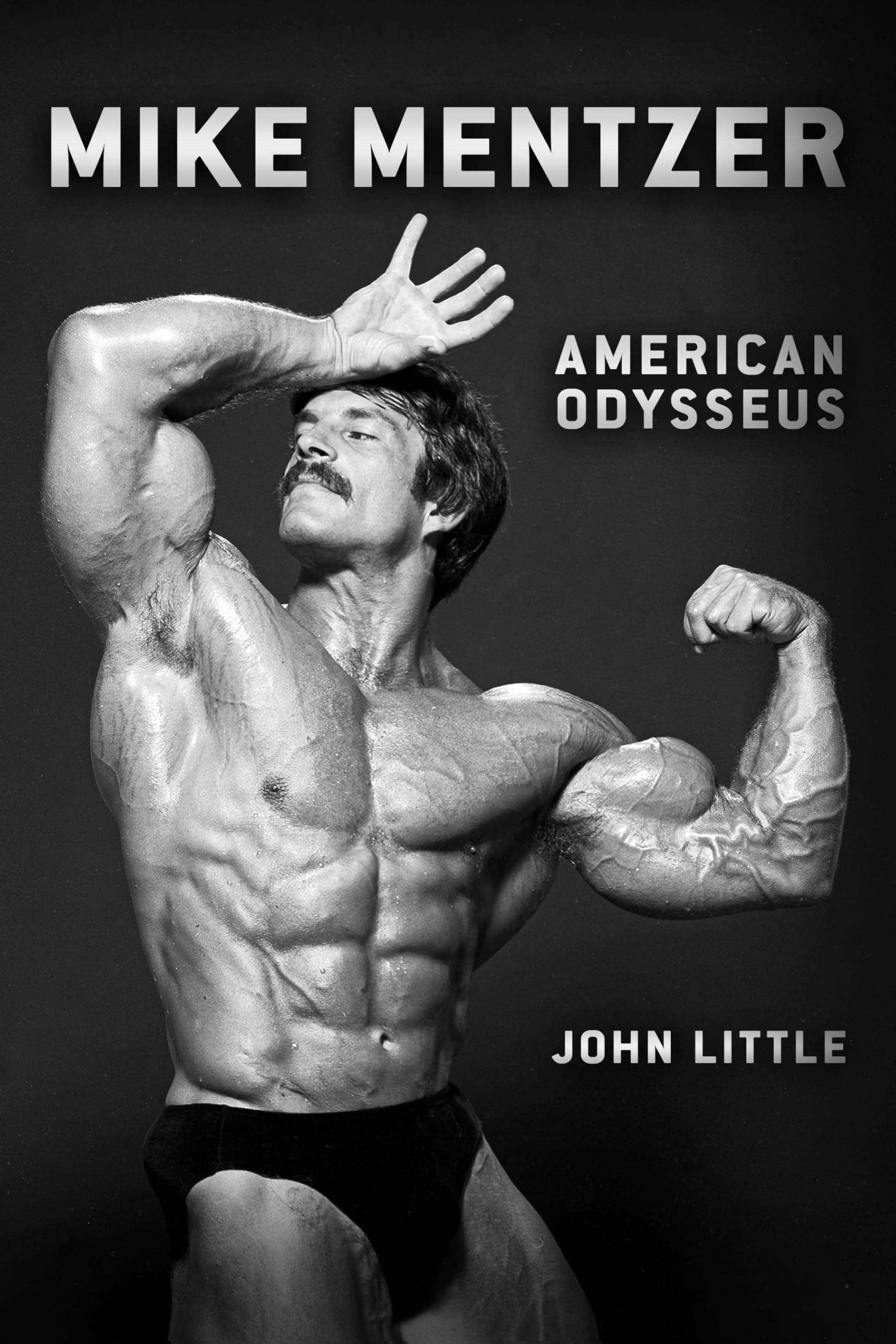 Mike Mentzer : American Odysseus