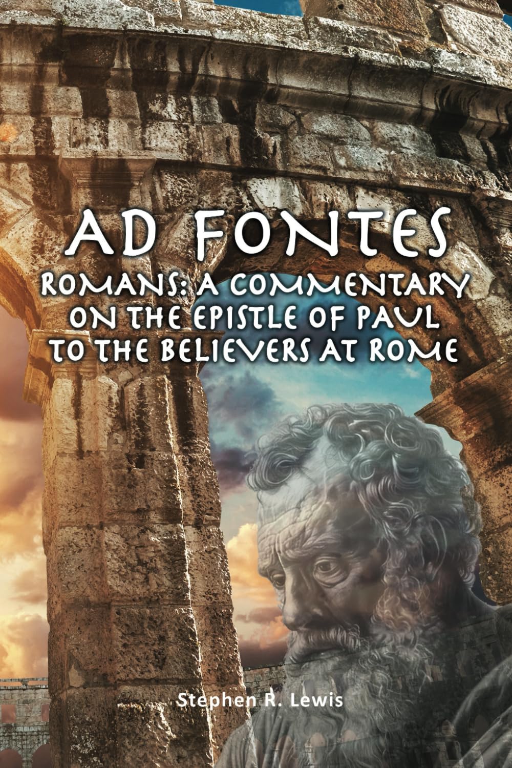 AD FONTES ROMANS: A COMMENTARY ON THE EPISTLE OF PAUL TO THE BELIEVERS AT ROME
