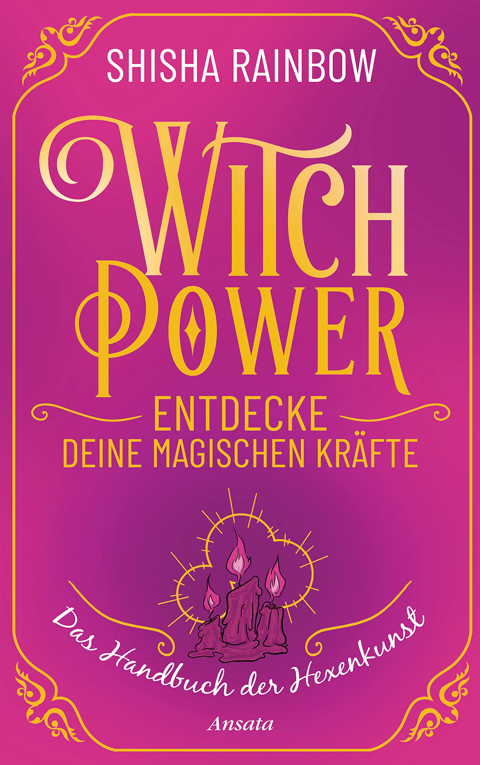 WitchPower – Entdecke deine magischen Kräfte: Das Handbuch der Hexenkunst
