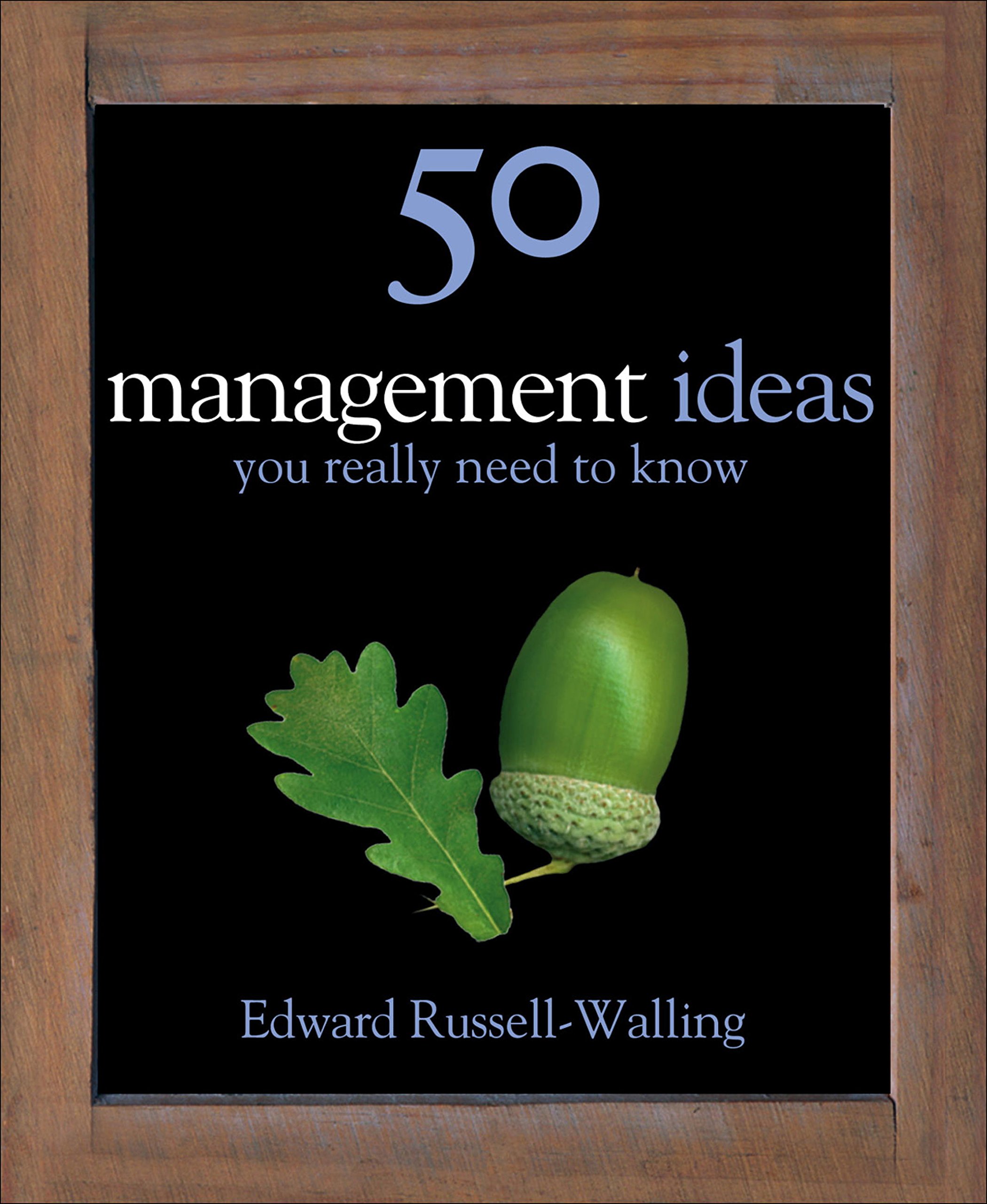 50 Management Ideas You Really Need to Know (50 Ideas You Really Need to Know series)