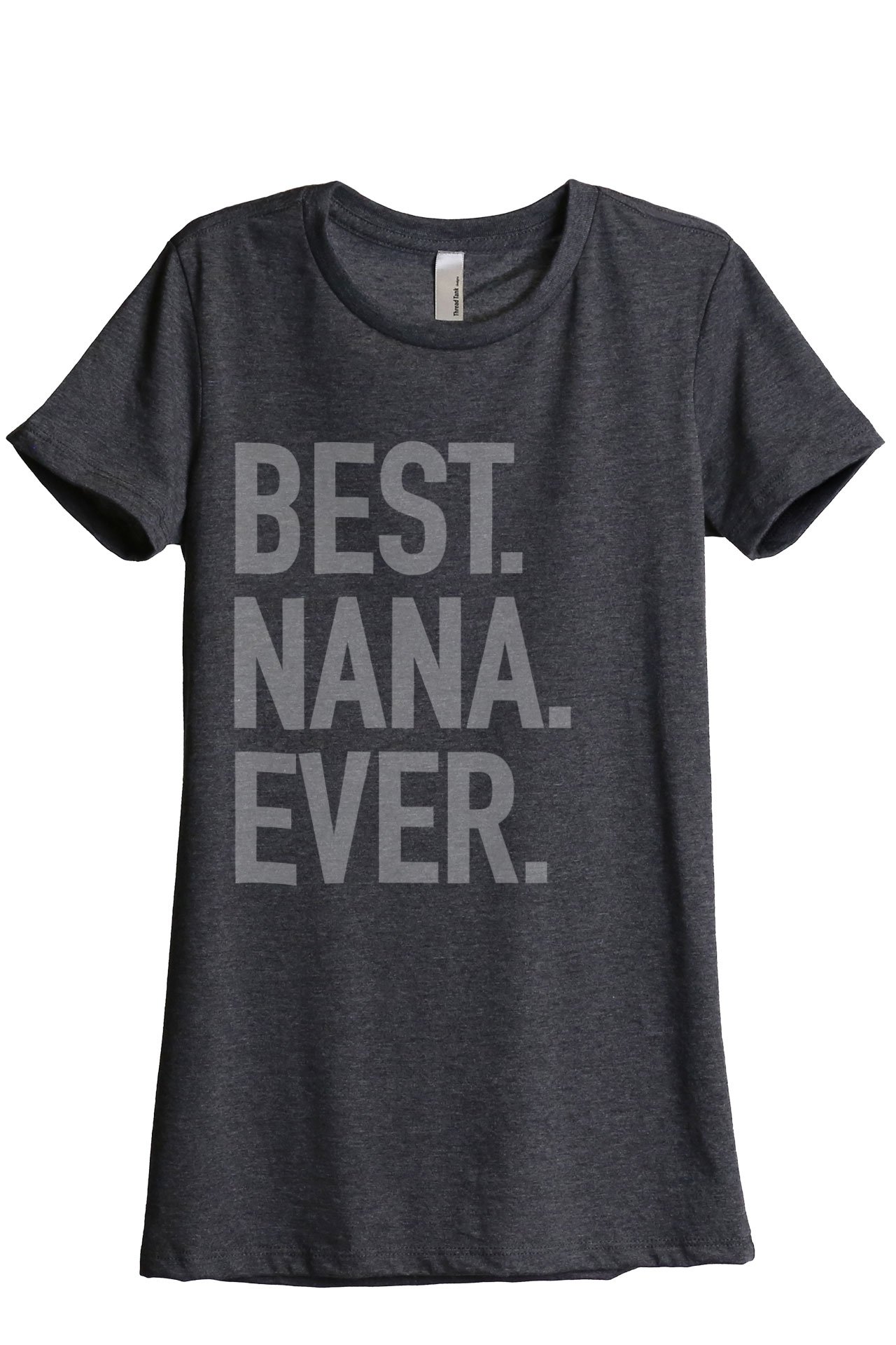 Best Nana Ever Women's Fashion Relaxed T-Shirt Tee Charcoal Grey