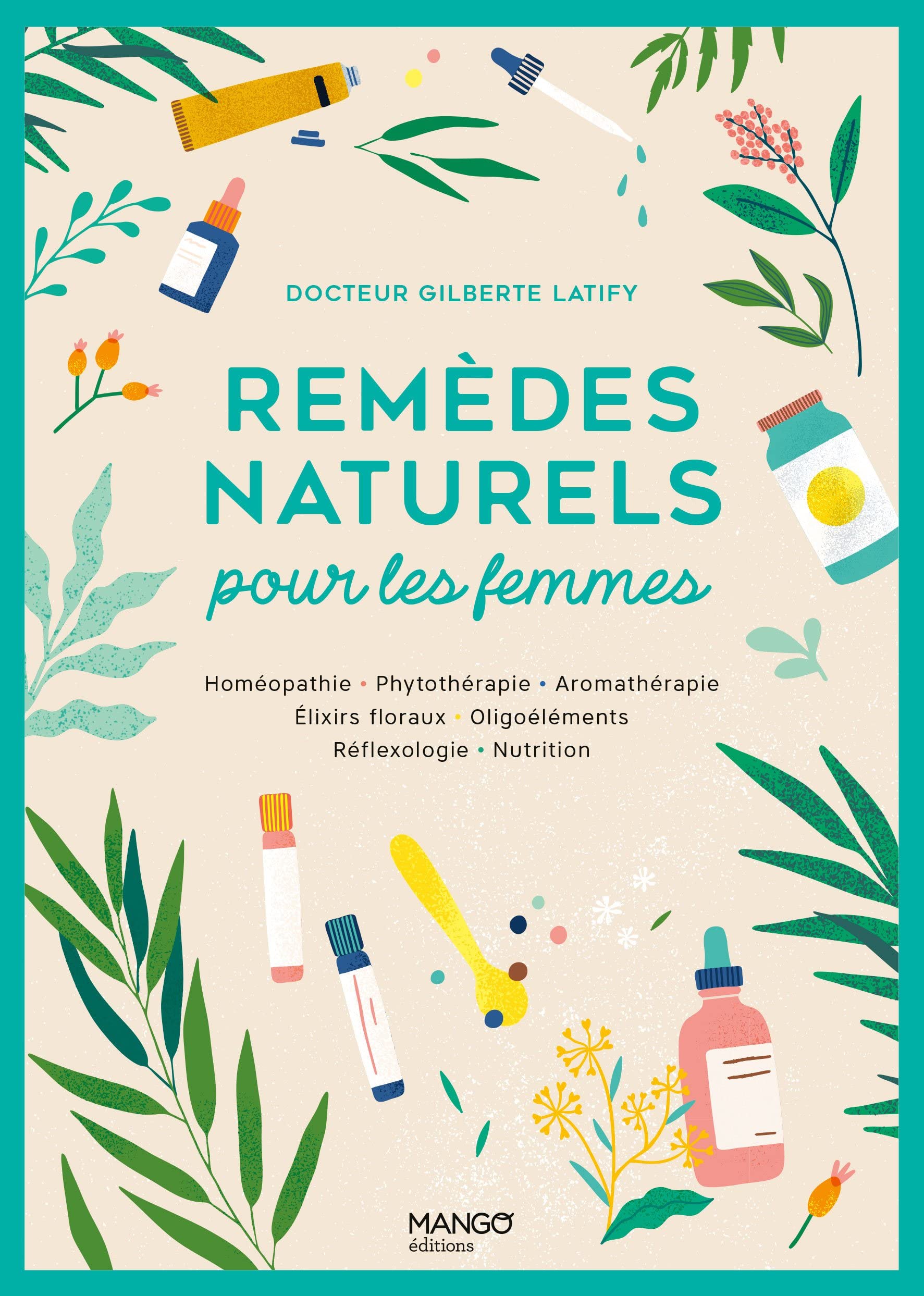 Remèdes naturels pour les femmes. Homéopathie Phytothérapie Aromathérapie Gemmothérapie Élixirs flor: Homéopathie - Phytothérapie - Aromathérapie - ... - Oligoéléments - Réflexologie - Nutrition