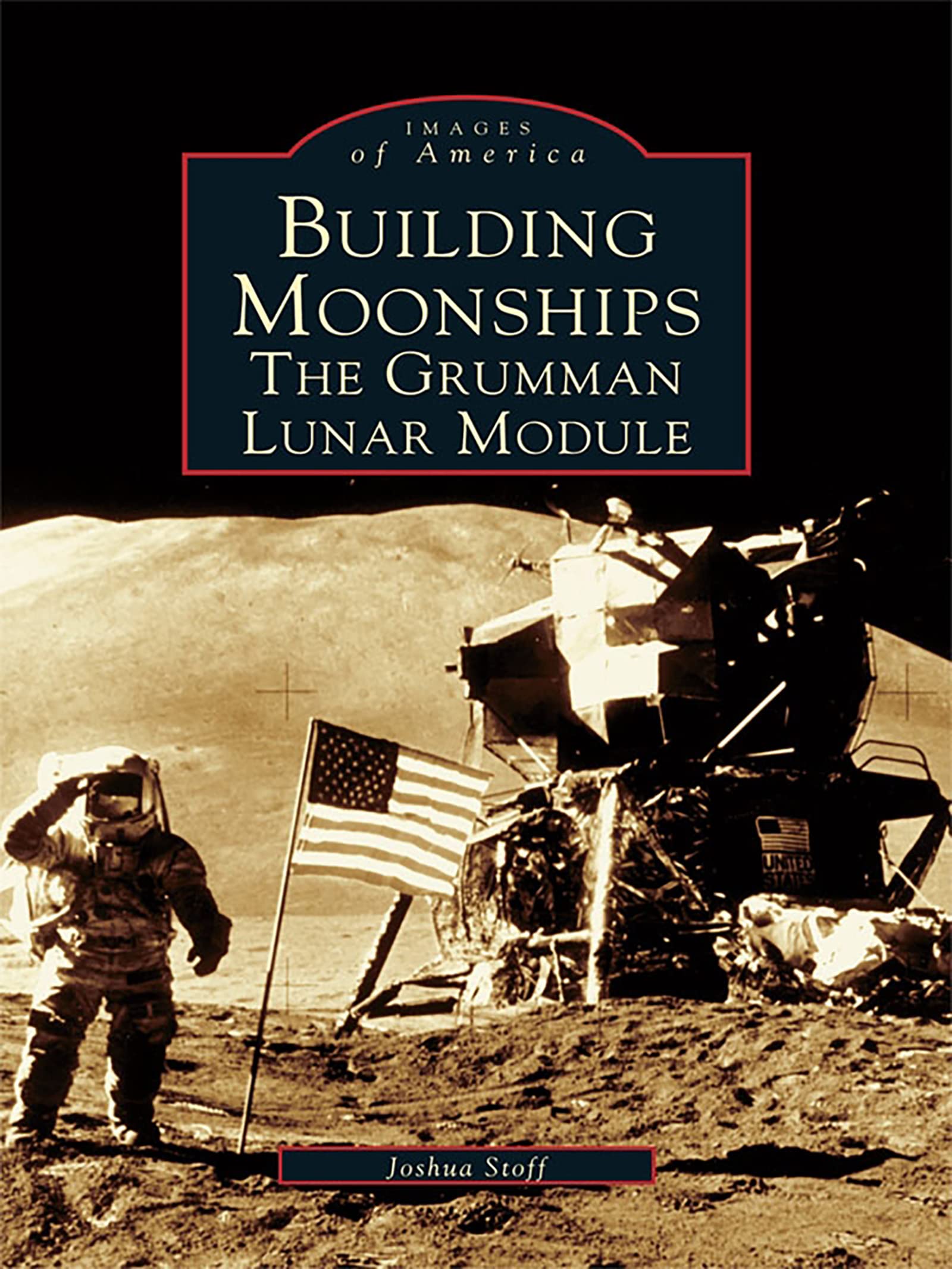 Building Moonships: The Grumman Lunar Module (Images of America)