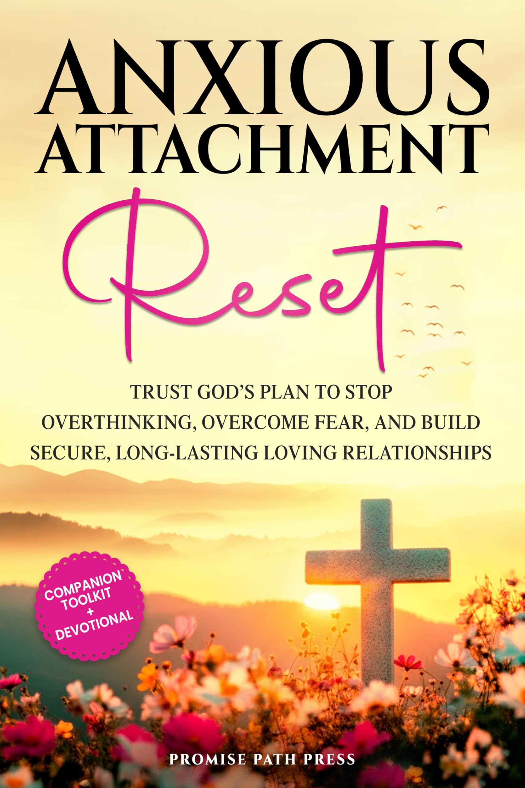 Anxious Attachment Reset: Trust God’s Plan to Stop Overthinking, Overcome Fear, and Build Secure, Long-lasting Loving Relationships (The Secure Love Series)