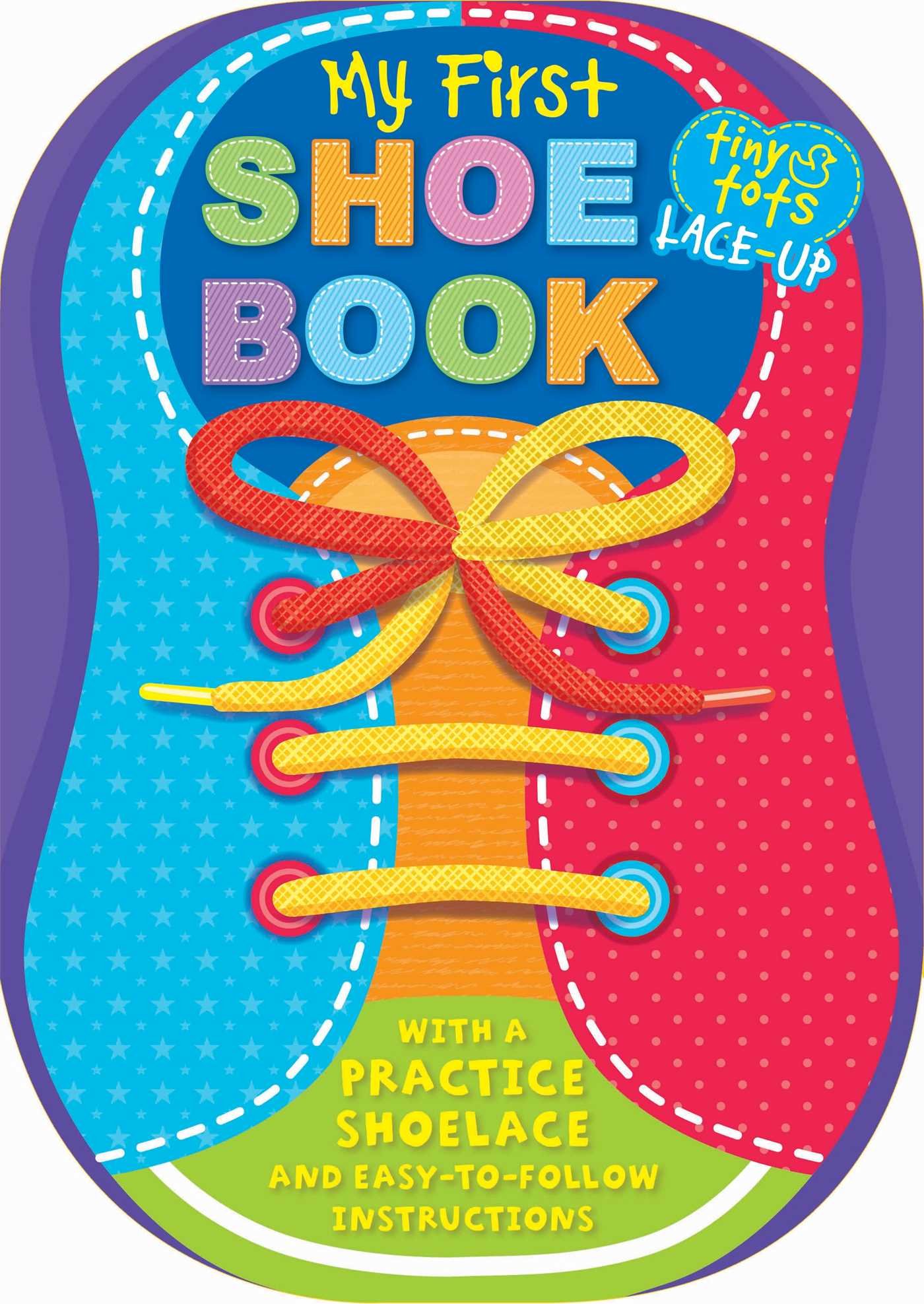 My First Shoe Book: With a Practice Shoelace and Easy-to-Follow Instructions (1) (Tiny Tots) Board book – March 7, 2017