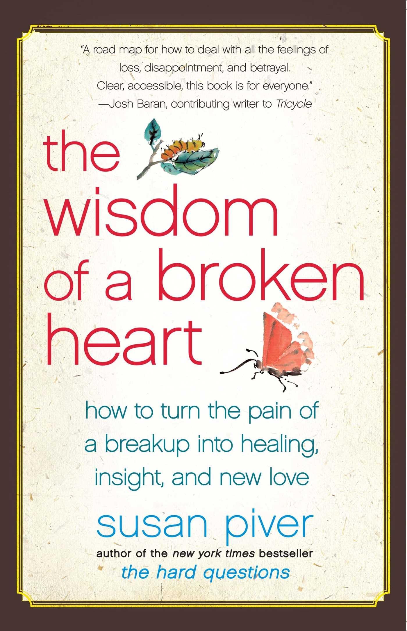 Wisdom of a Broken Heart : How to Turn the Pain of a Breakup into Healing, ...