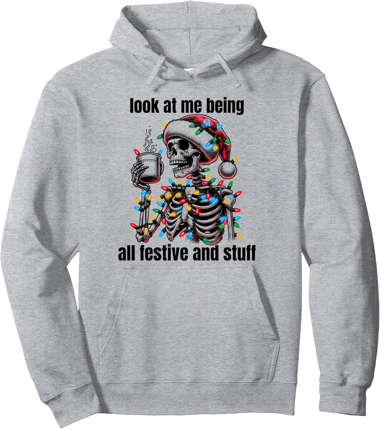 Look At Me Being All Festive And Stuff Humorous Xmas Funny Pullover Hoodie