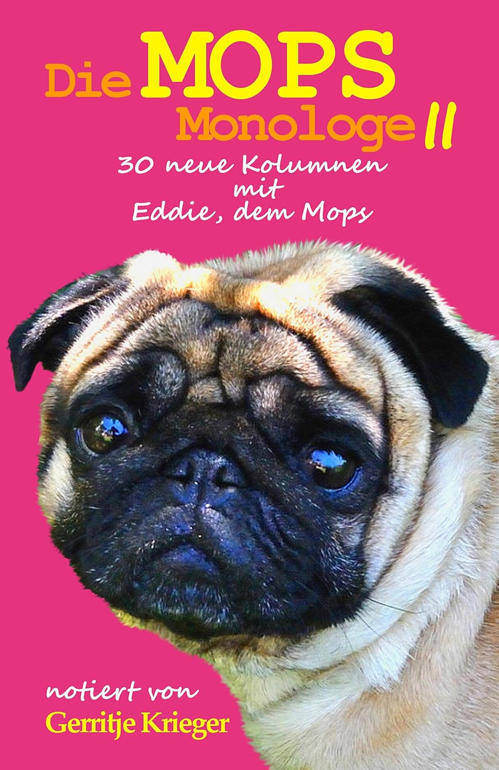 Die Mops Monologe 2: 30 neue Kolumnen mit Eddie, dem Mops eBook ...